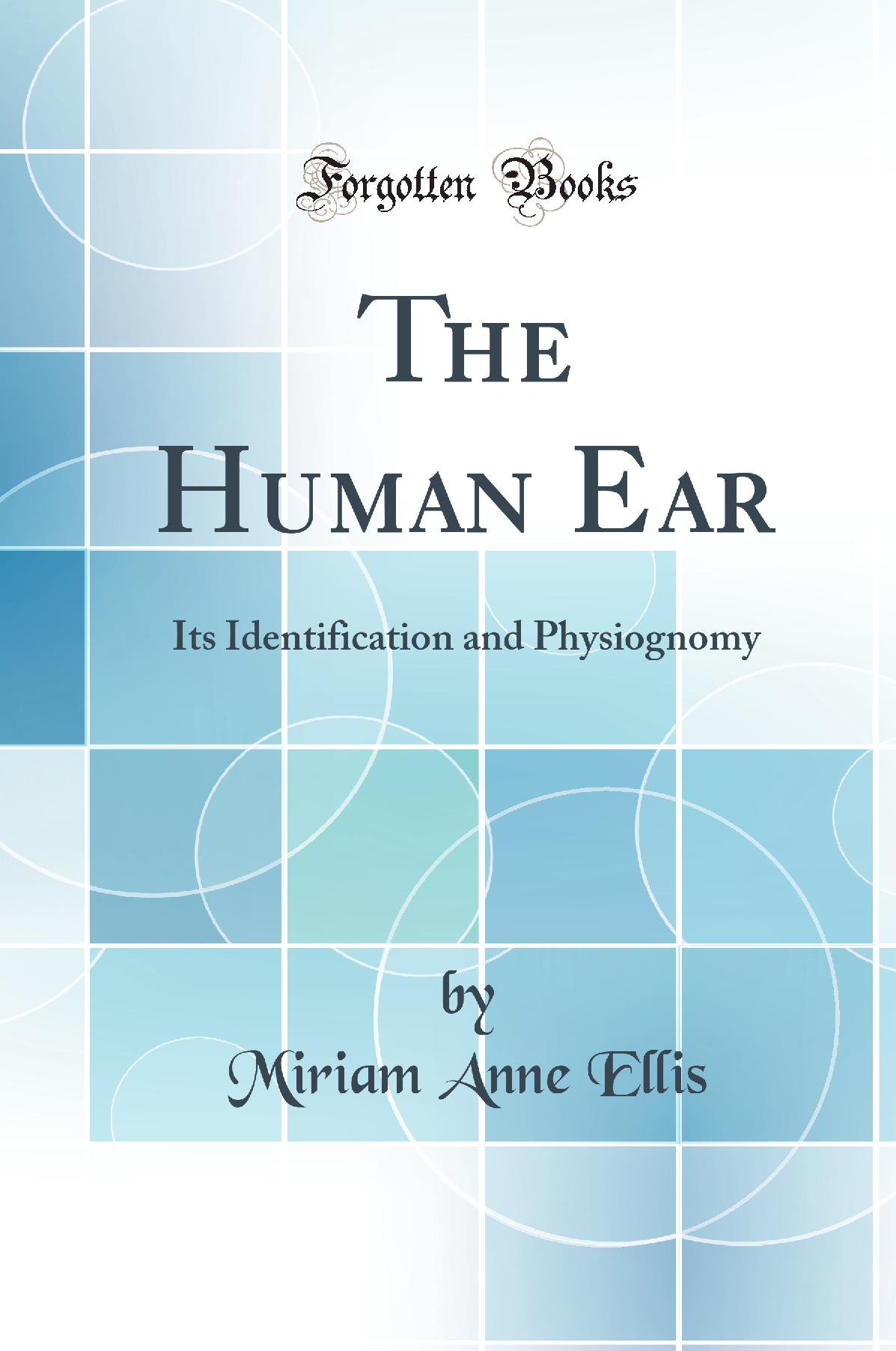The Human Ear: Its Identification and Physiognomy (Classic Reprint)