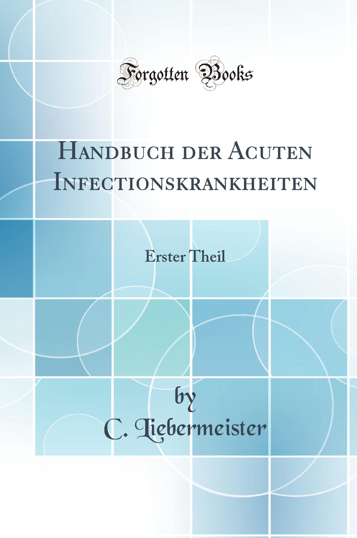 Handbuch der Acuten Infectionskrankheiten: Erster Theil (Classic Reprint)