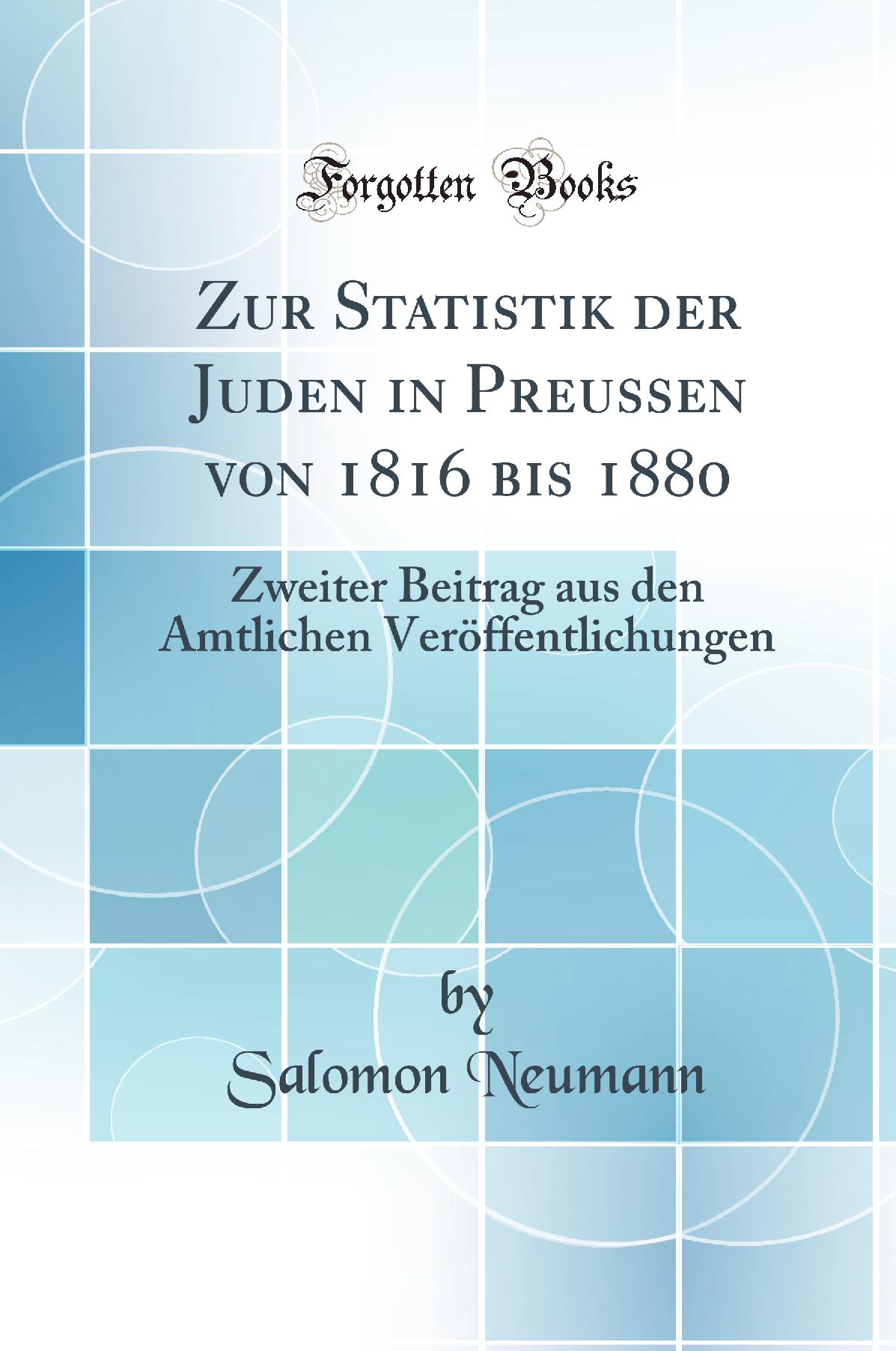 Zur Statistik der Juden in Preussen von 1816 bis 1880: Zweiter Beitrag aus den Amtlichen Veröffentlichungen (Classic Reprint)