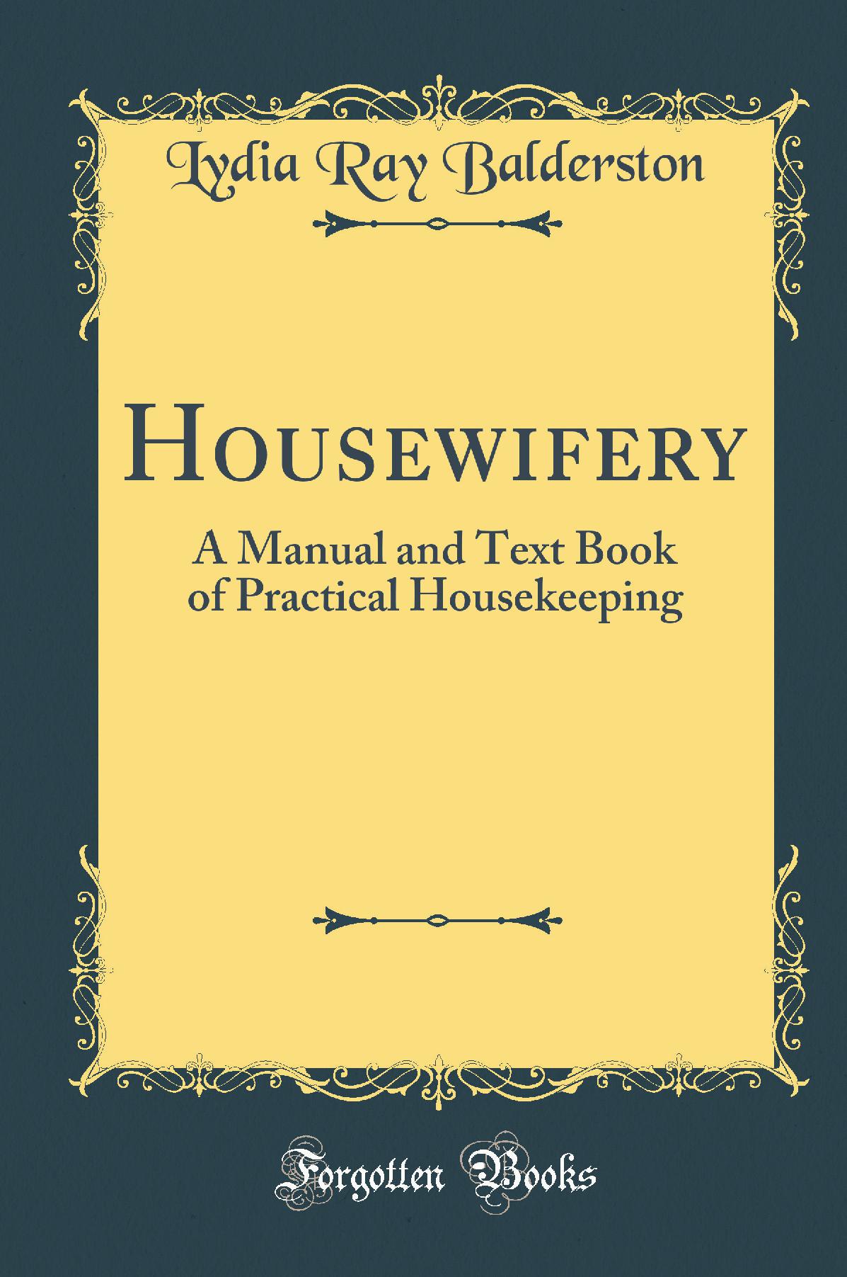 Housewifery: A Manual and Text Book of Practical Housekeeping (Classic Reprint)