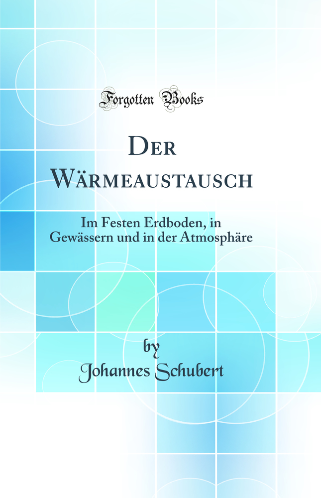 Der Wärmeaustausch: Im Festen Erdboden, in Gewässern und in der Atmosphäre (Classic Reprint)