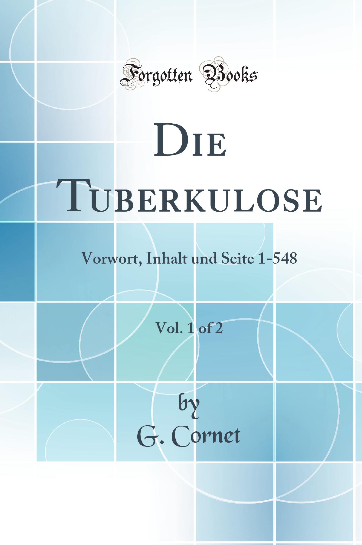 Die Tuberkulose, Vol. 1 of 2: Vorwort, Inhalt und Seite 1-548 (Classic Reprint)