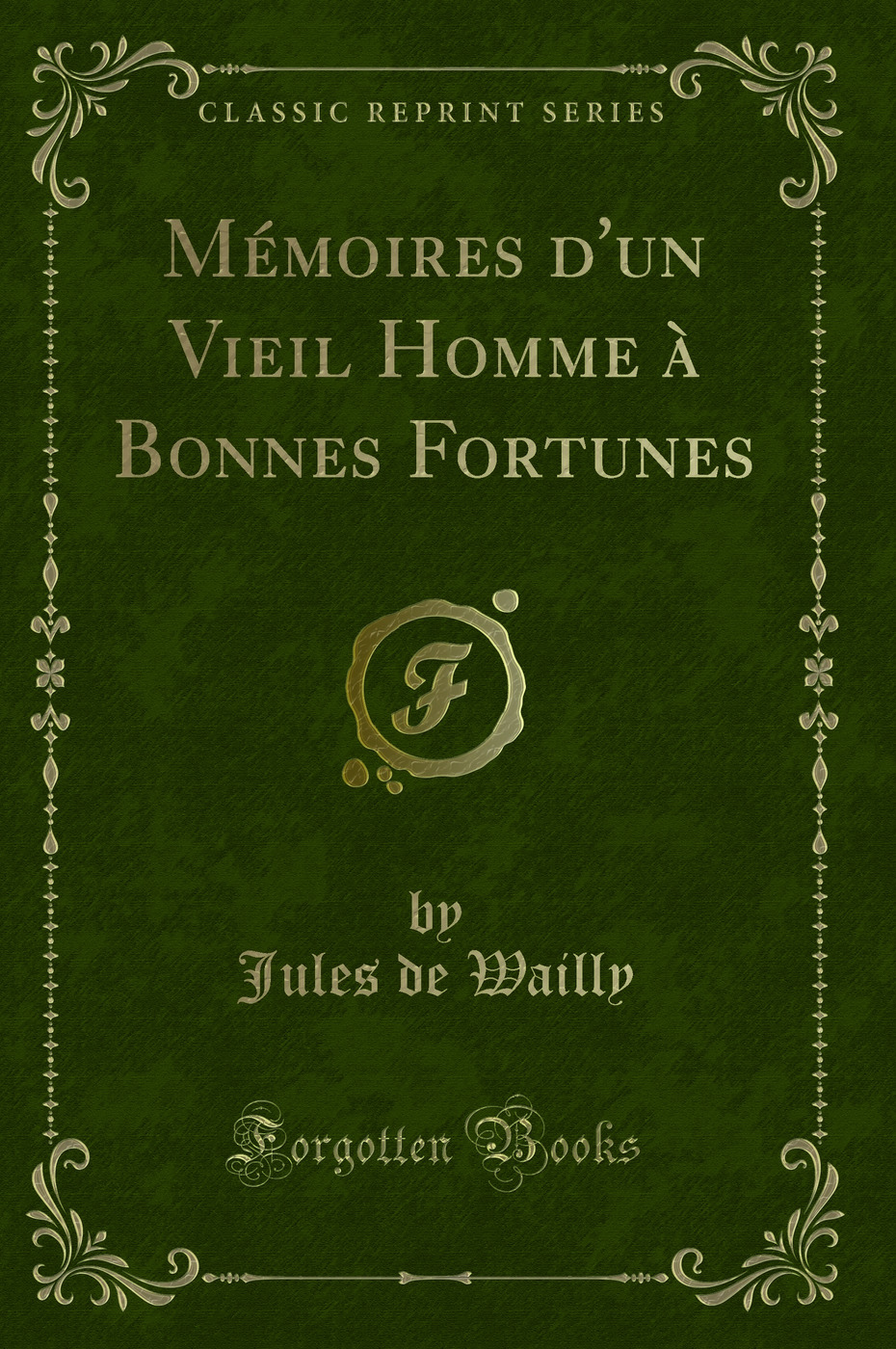 Mémoires d'un Vieil Homme à Bonnes Fortunes (Classic Reprint)