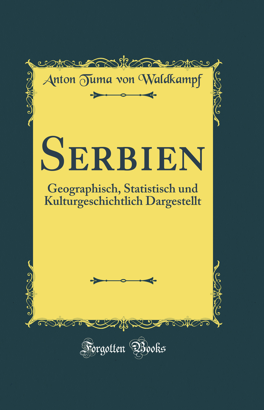 Serbien: Geographisch, Statistisch und Kulturgeschichtlich Dargestellt (Classic Reprint)