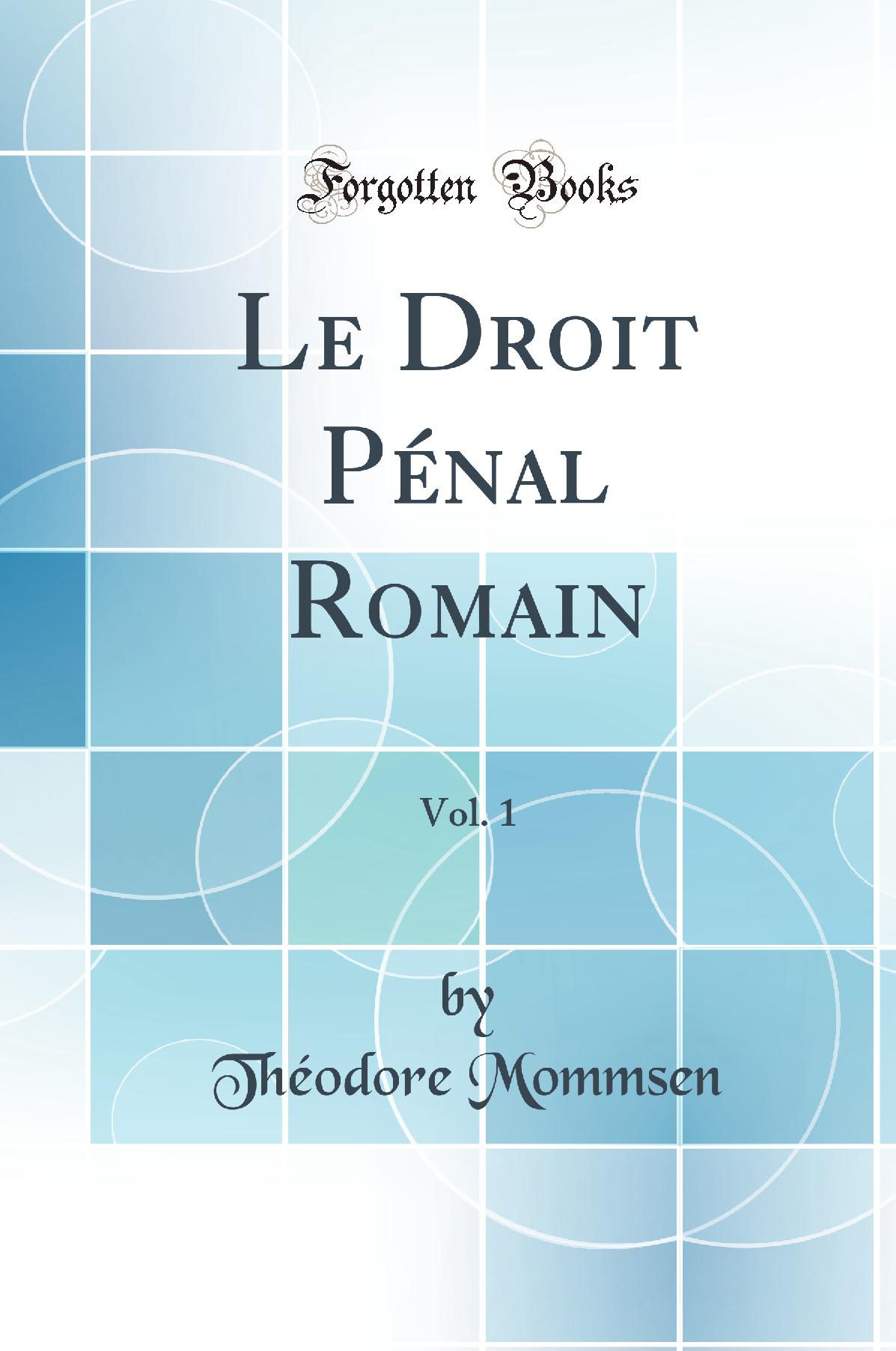 Le Droit Pénal Romain, Vol. 1 (Classic Reprint)