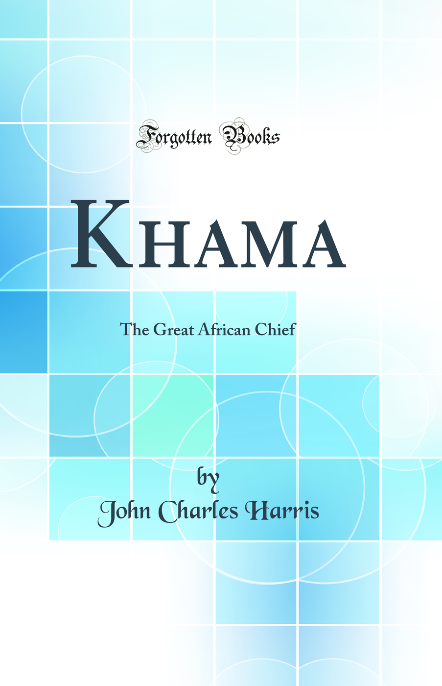 Khama: The Great African Chief (Classic Reprint)