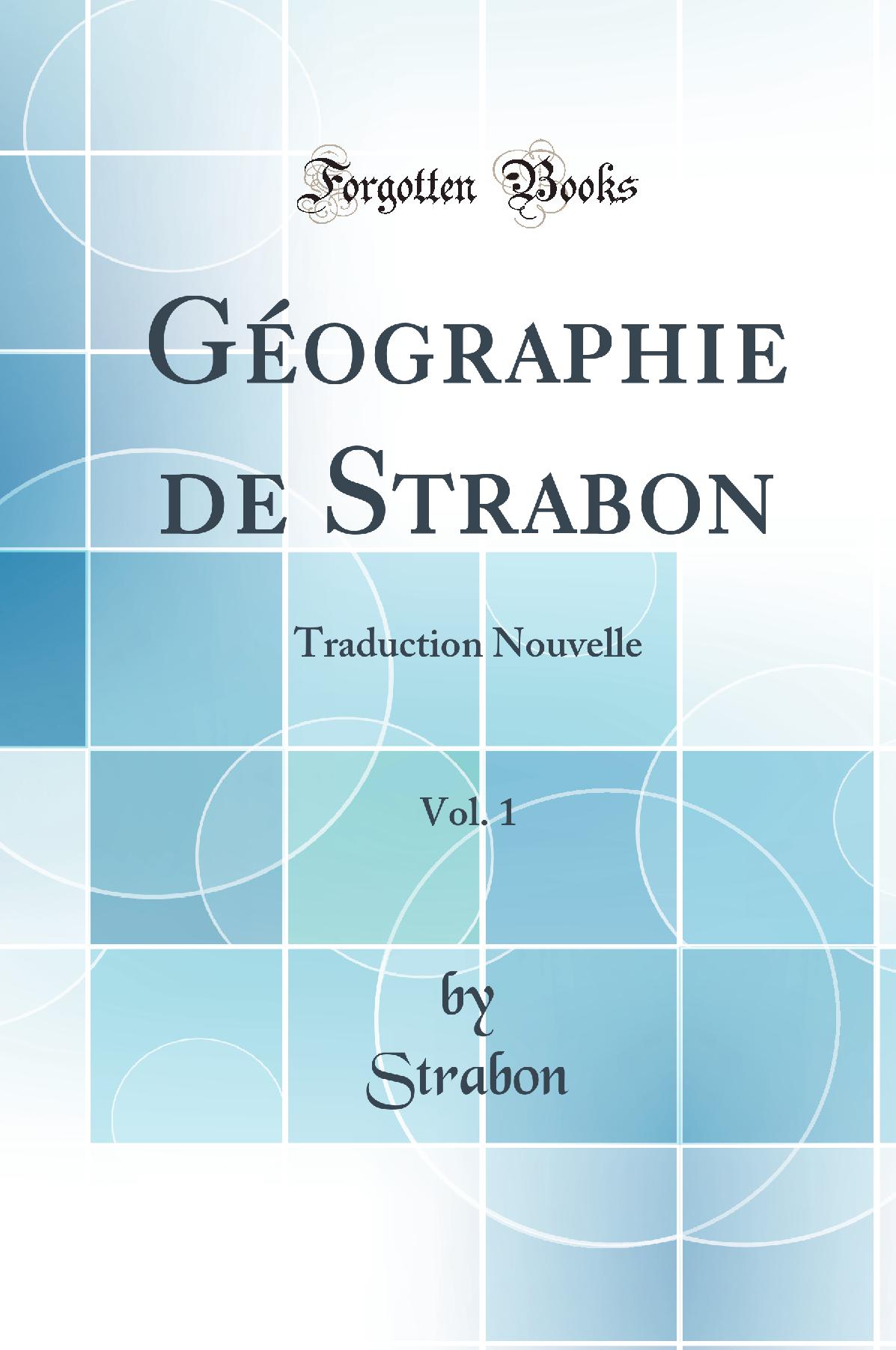 Géographie de Strabon, Vol. 1: Traduction Nouvelle (Classic Reprint)