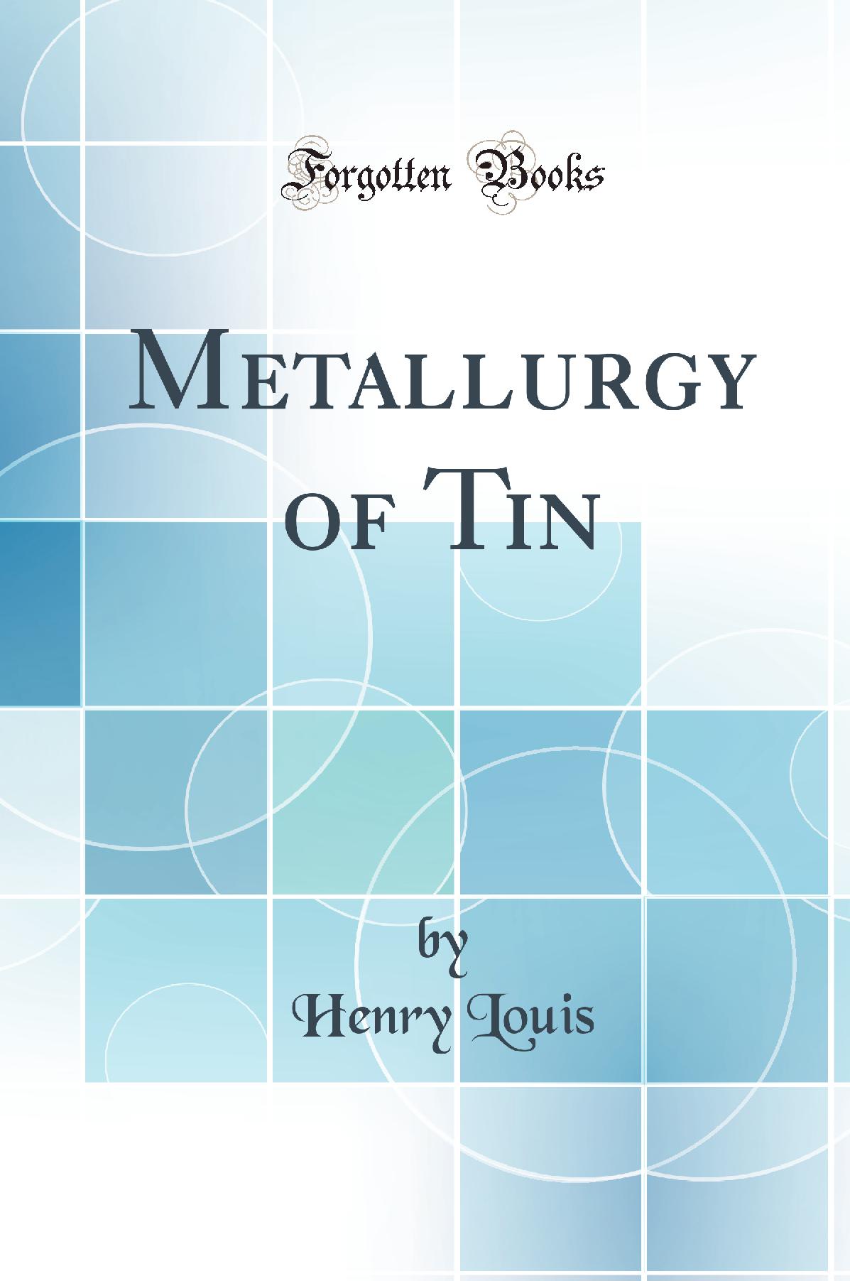 Metallurgy of Tin (Classic Reprint)