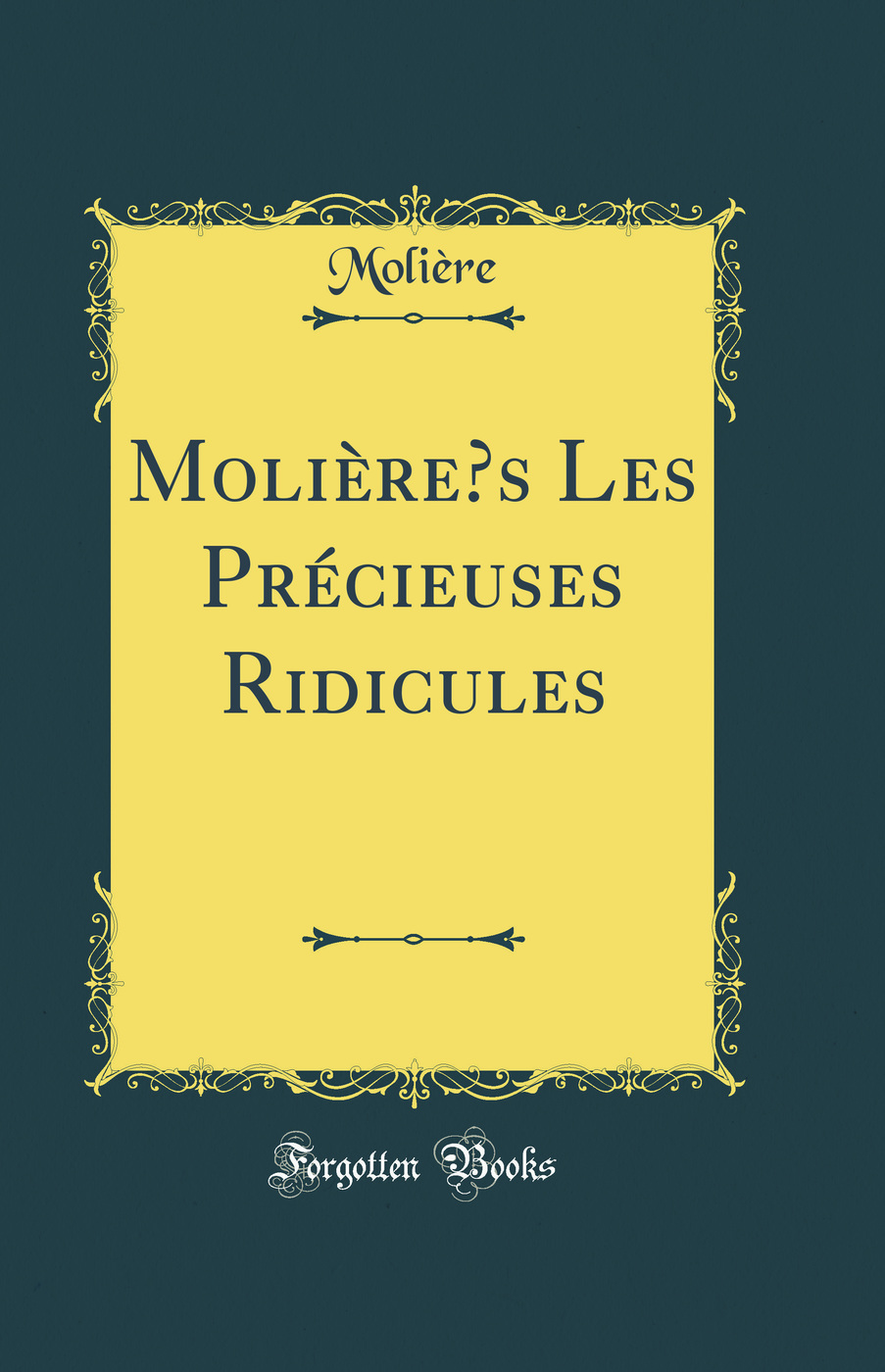 Molière’s Les Précieuses Ridicules (Classic Reprint)