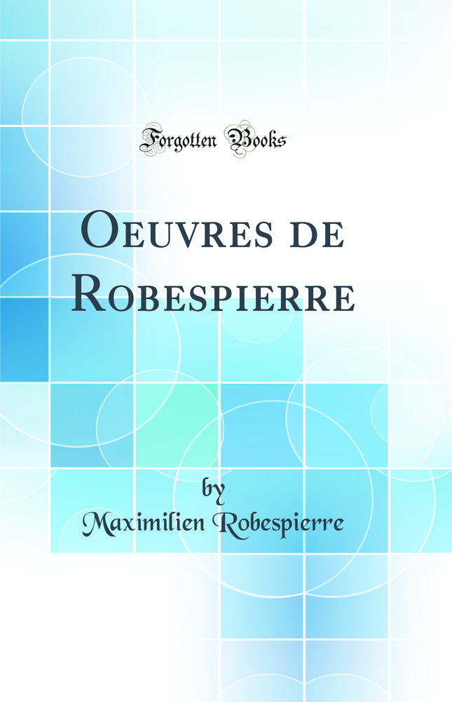 Oeuvres de Robespierre (Classic Reprint)