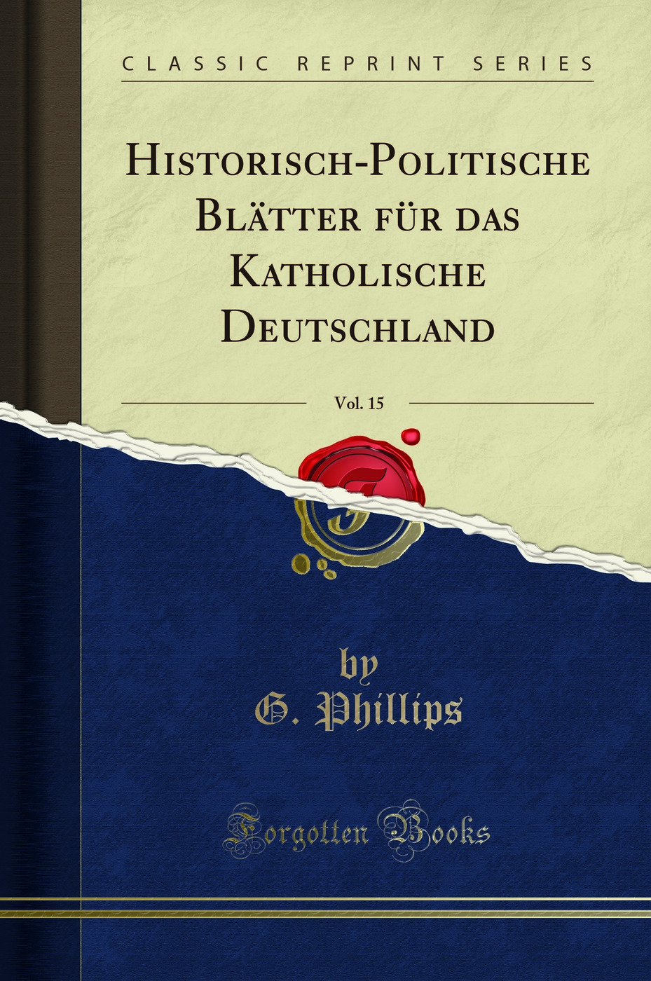 Historisch-Politische Blätter für das Katholische Deutschland, Vol. 15 (Classic Reprint)