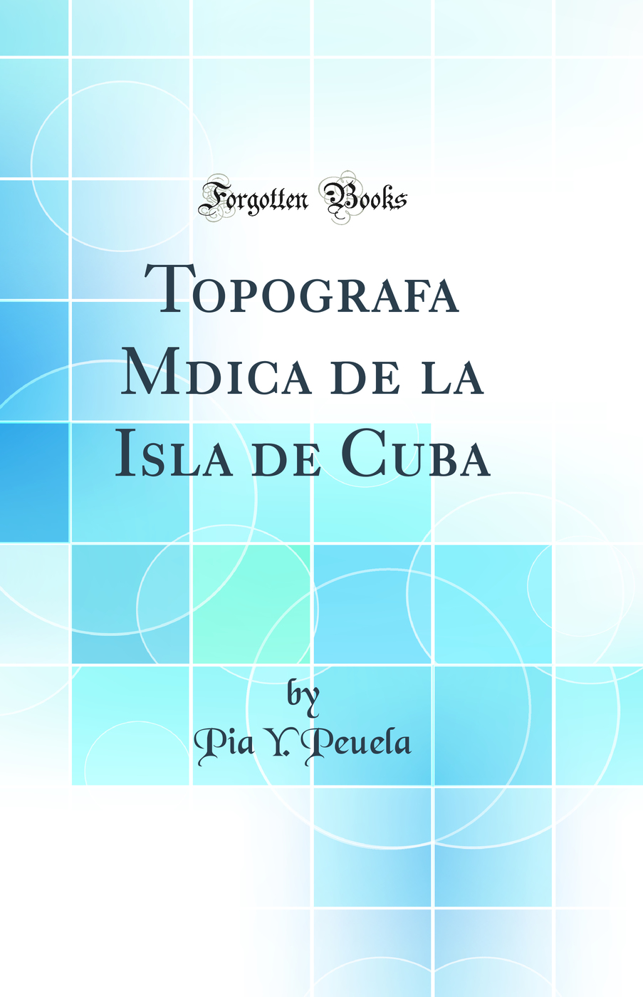 Topografa Mdica de la Isla de Cuba (Classic Reprint)