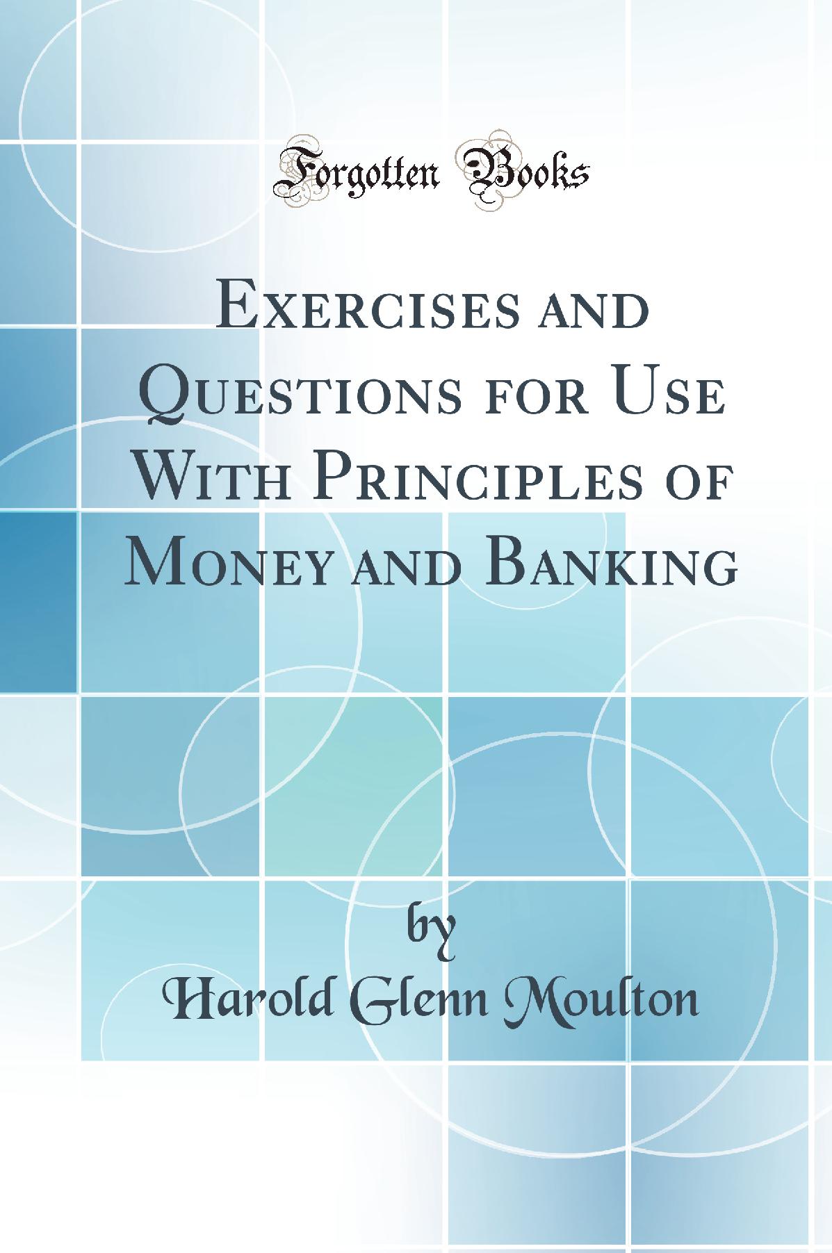 Exercises and Questions for Use With Principles of Money and Banking (Classic Reprint)