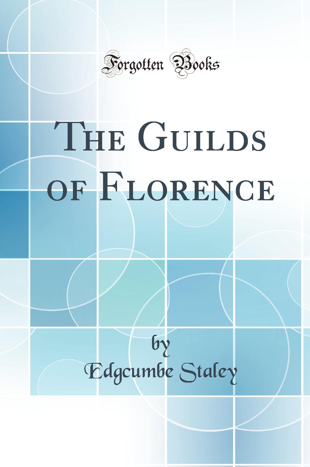 The Guilds of Florence (Classic Reprint)
