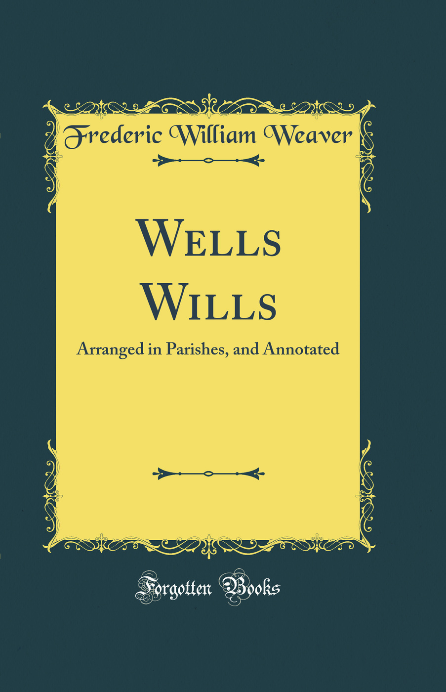 Wells Wills: Arranged in Parishes, and Annotated (Classic Reprint)
