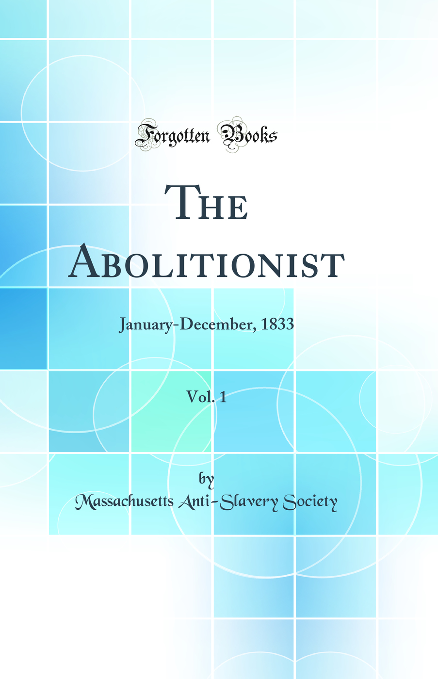 The Abolitionist, Vol. 1: January-December, 1833 (Classic Reprint)