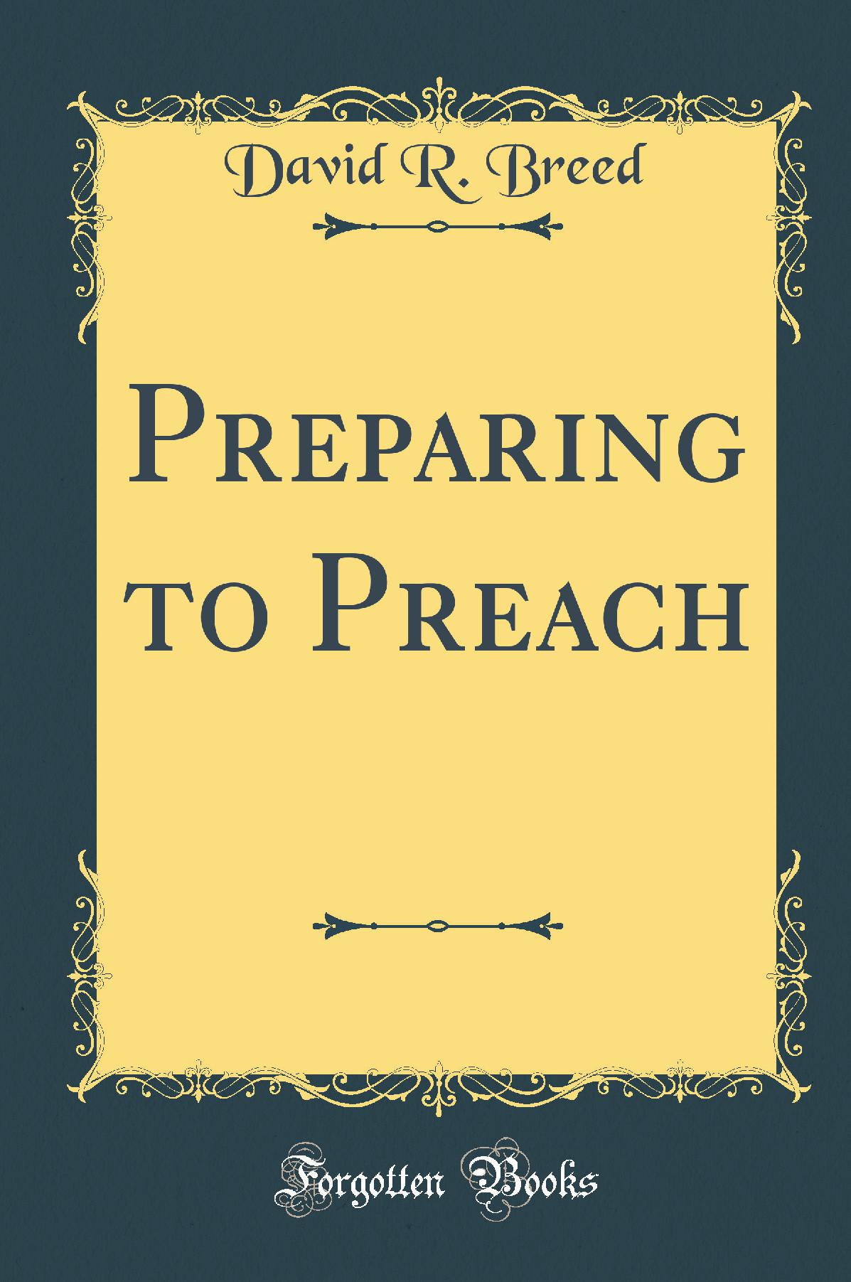 Preparing to Preach (Classic Reprint)