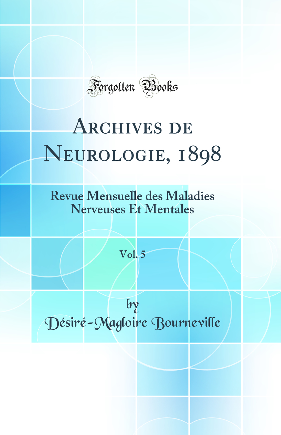 Archives de Neurologie, 1898, Vol. 5: Revue Mensuelle des Maladies Nerveuses Et Mentales (Classic Reprint)