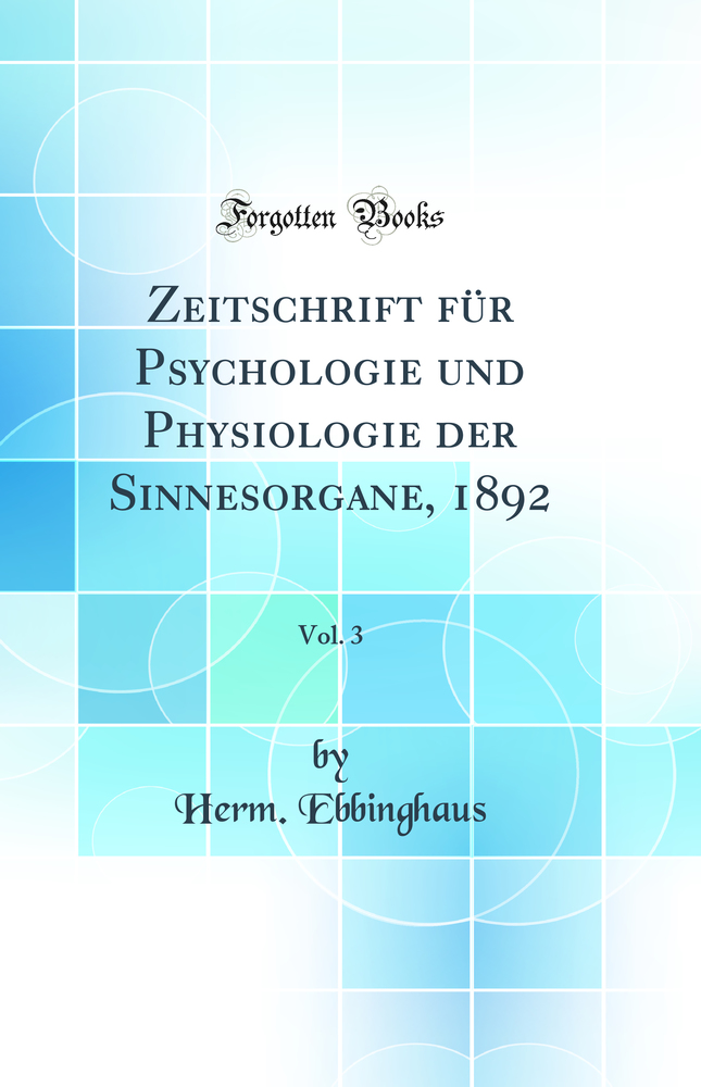 Zeitschrift für Psychologie und Physiologie der Sinnesorgane, 1892, Vol. 3 (Classic Reprint)