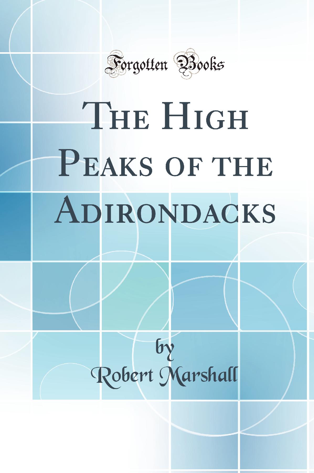 The High Peaks of the Adirondacks (Classic Reprint)