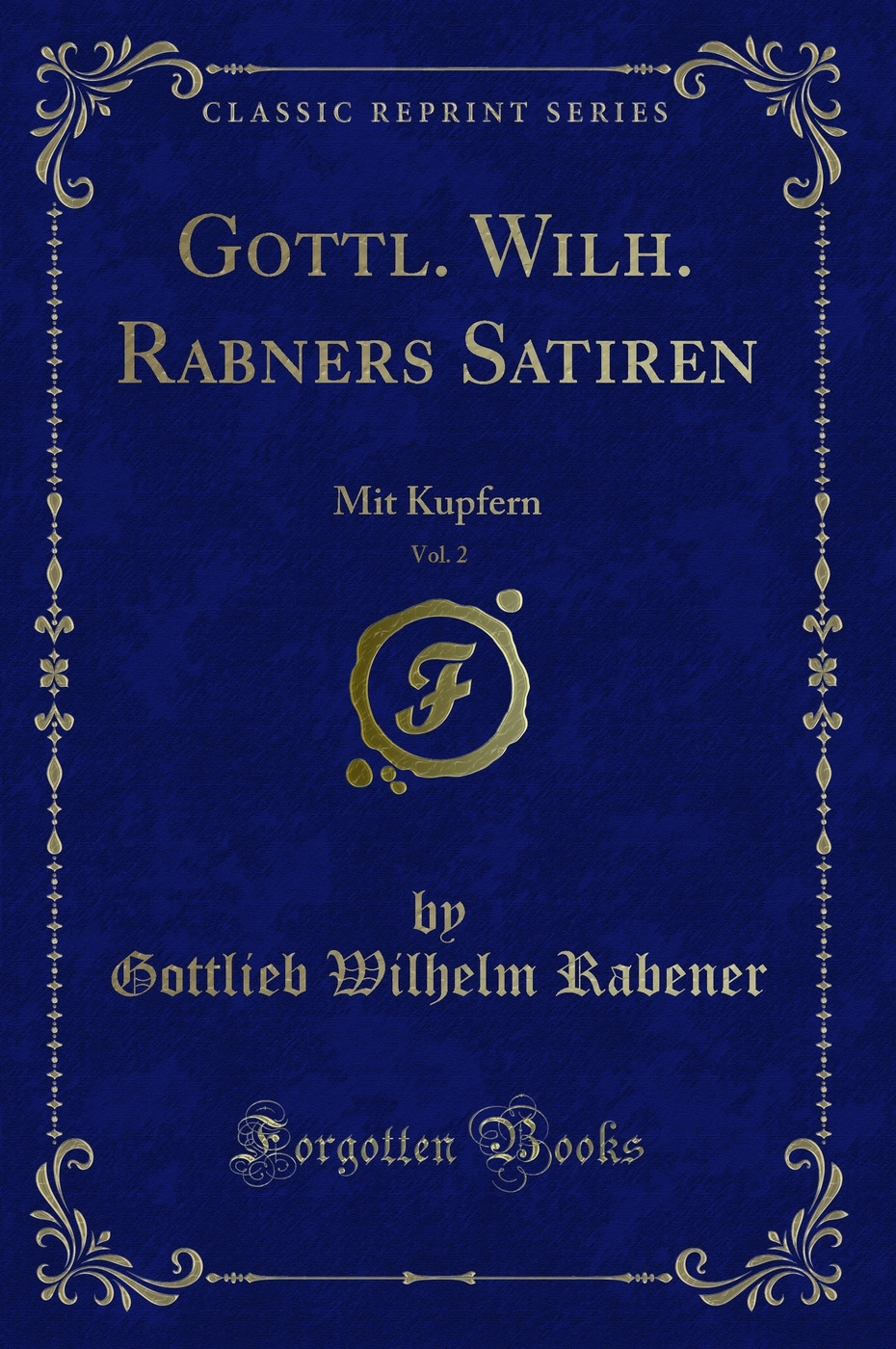 Gottl. Wilh. Rabners Satiren, Vol. 2: Mit Kupfern (Classic Reprint)