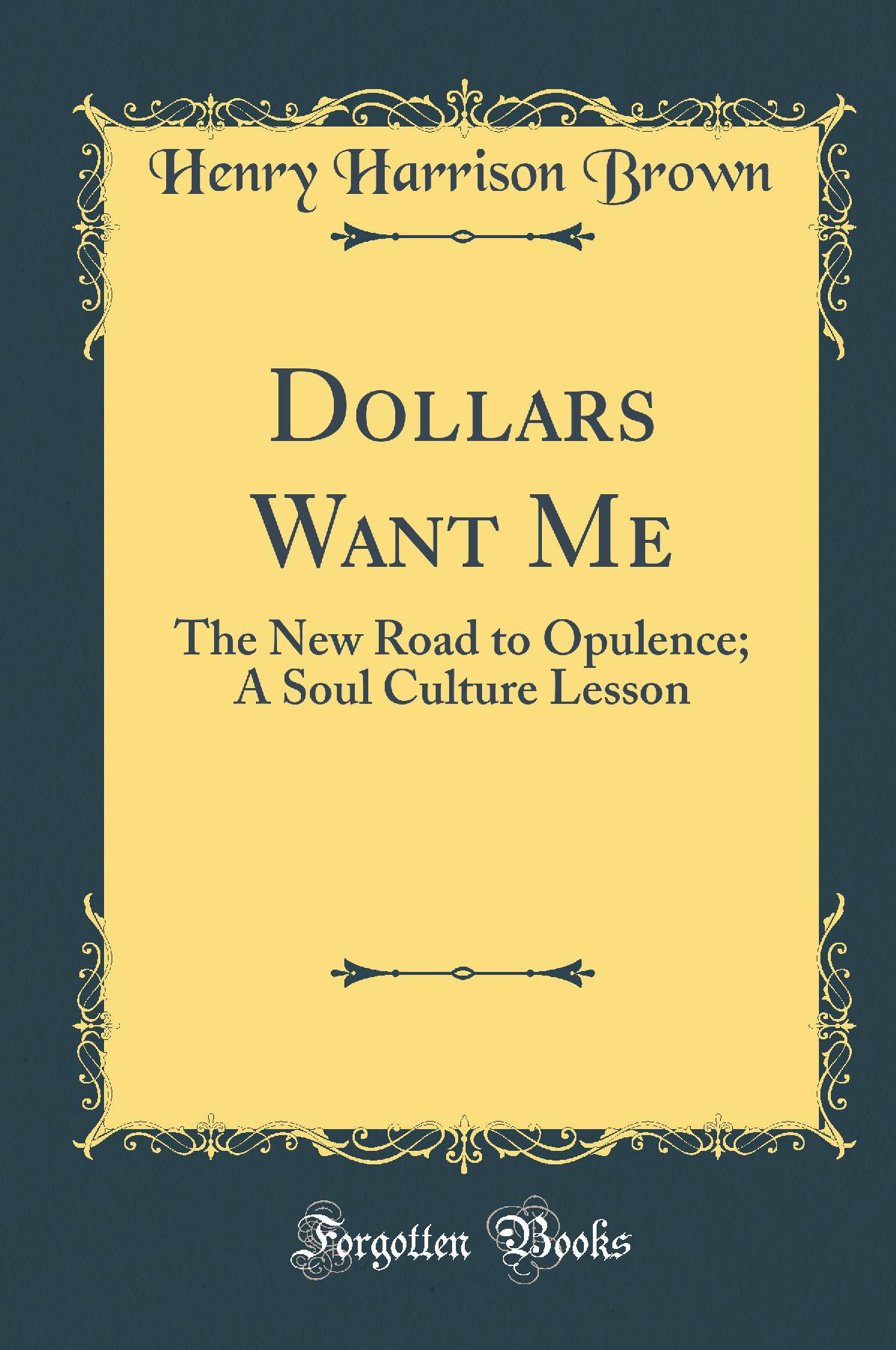 Dollars Want Me: The New Road to Opulence; A Soul Culture Lesson (Classic Reprint)
