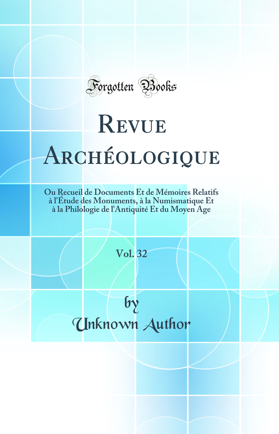 Revue Archéologique, Vol. 32: Ou Recueil de Documents Et de Mémoires Relatifs à l'Étude des Monuments, à la Numismatique Et à la Philologie de l'Antiquité Et du Moyen Age (Classic Reprint)