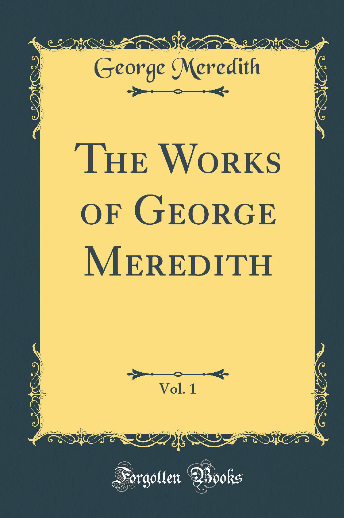 The Works of George Meredith, Vol. 1 (Classic Reprint)
