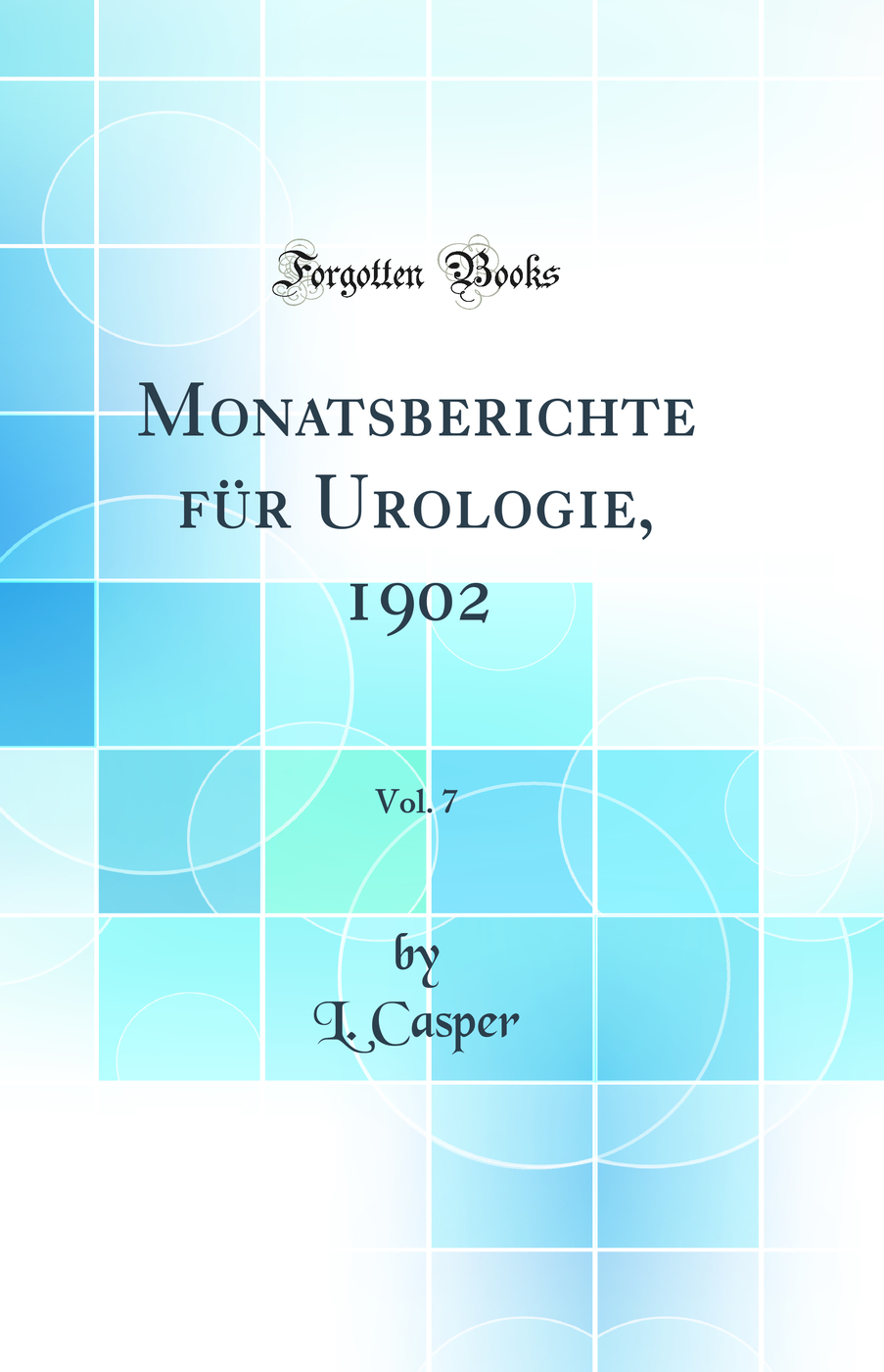 Monatsberichte für Urologie, 1902, Vol. 7 (Classic Reprint)