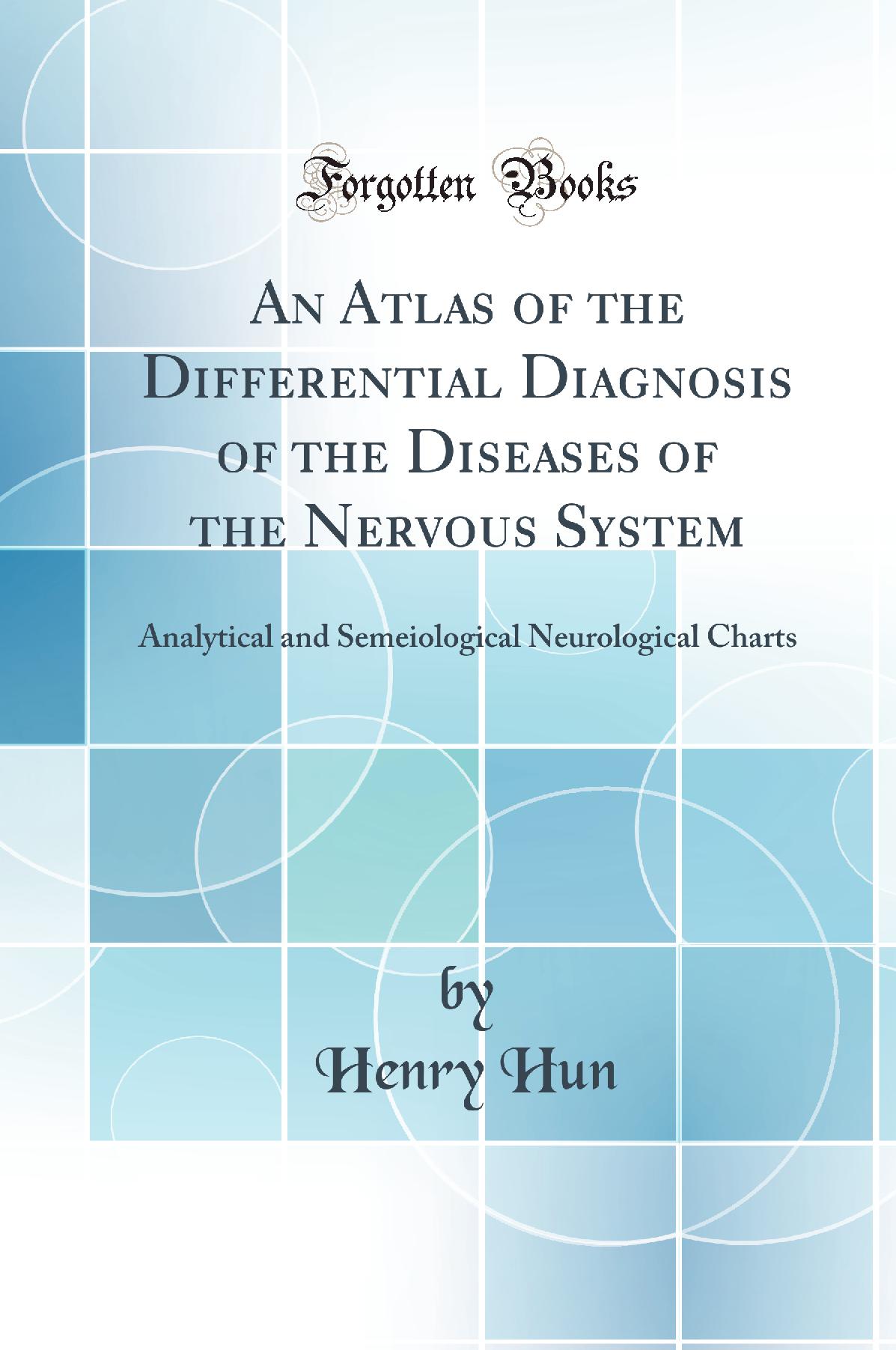 An Atlas of the Differential Diagnosis of the Diseases of the Nervous System: Analytical and Semeiological Neurological Charts (Classic Reprint)