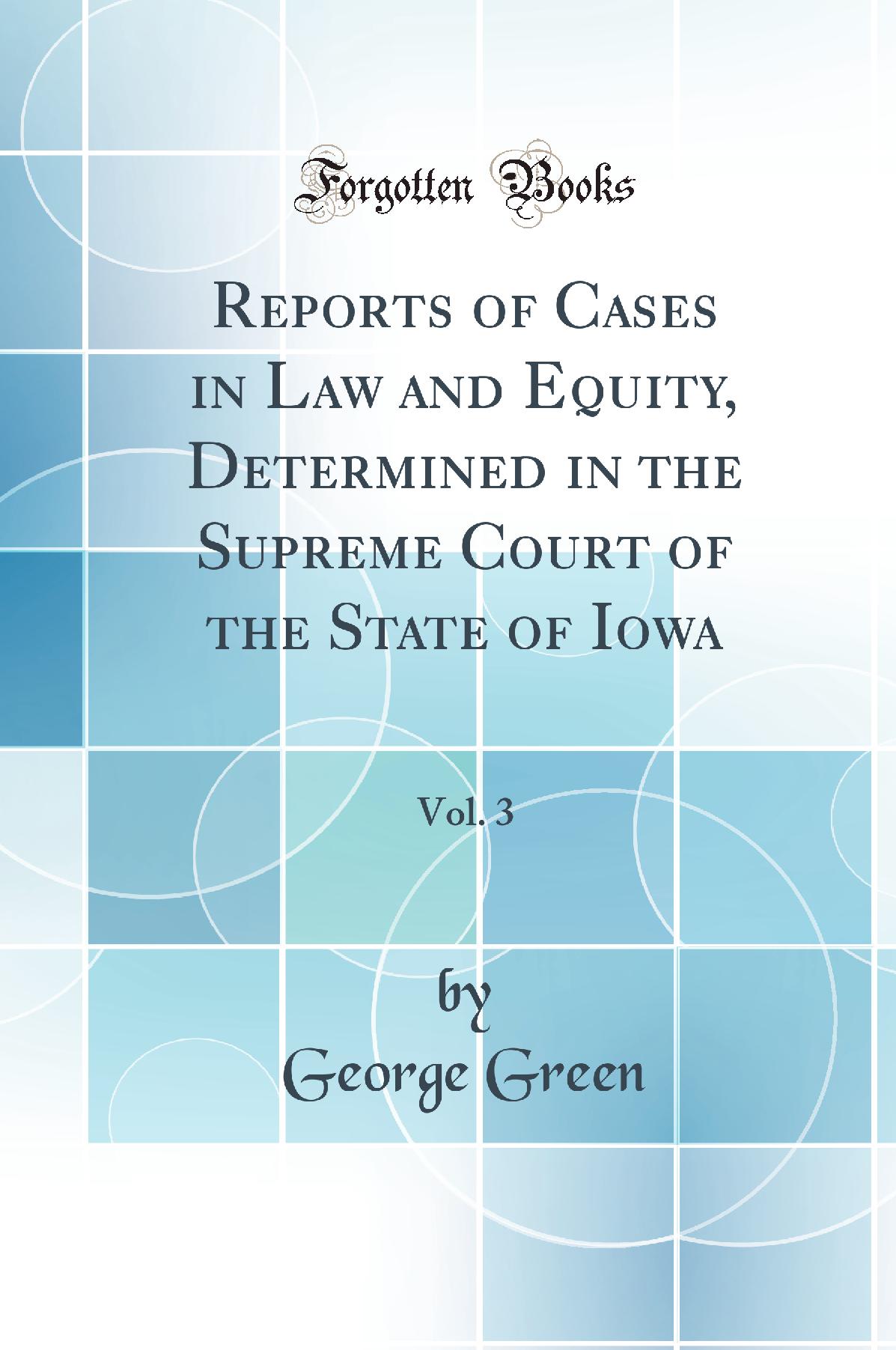 Reports of Cases in Law and Equity, Determined in the Supreme Court of the State of Iowa, Vol. 3 (Classic Reprint)