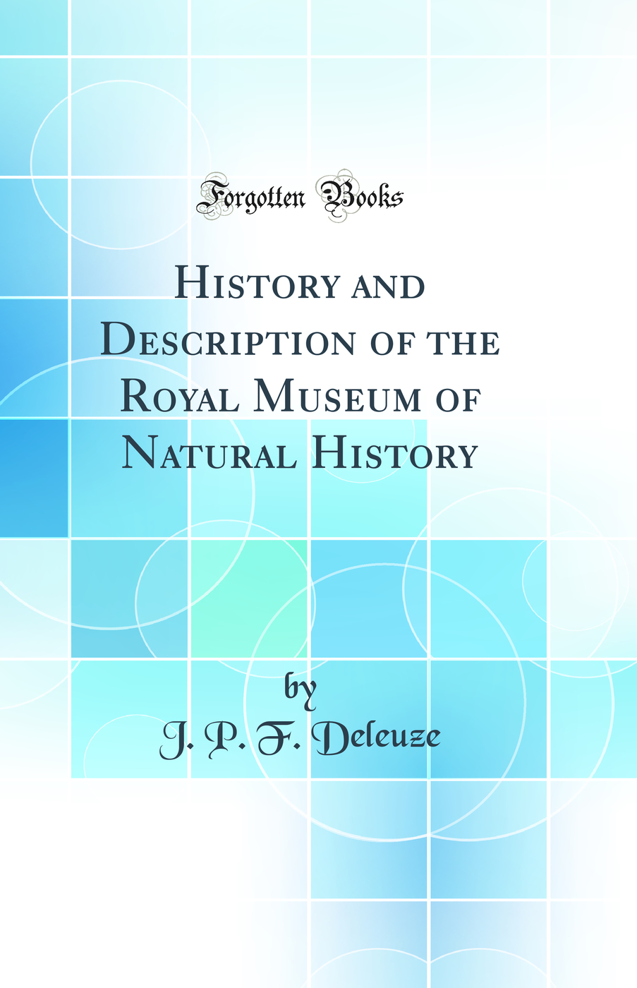 History and Description of the Royal Museum of Natural History (Classic Reprint)