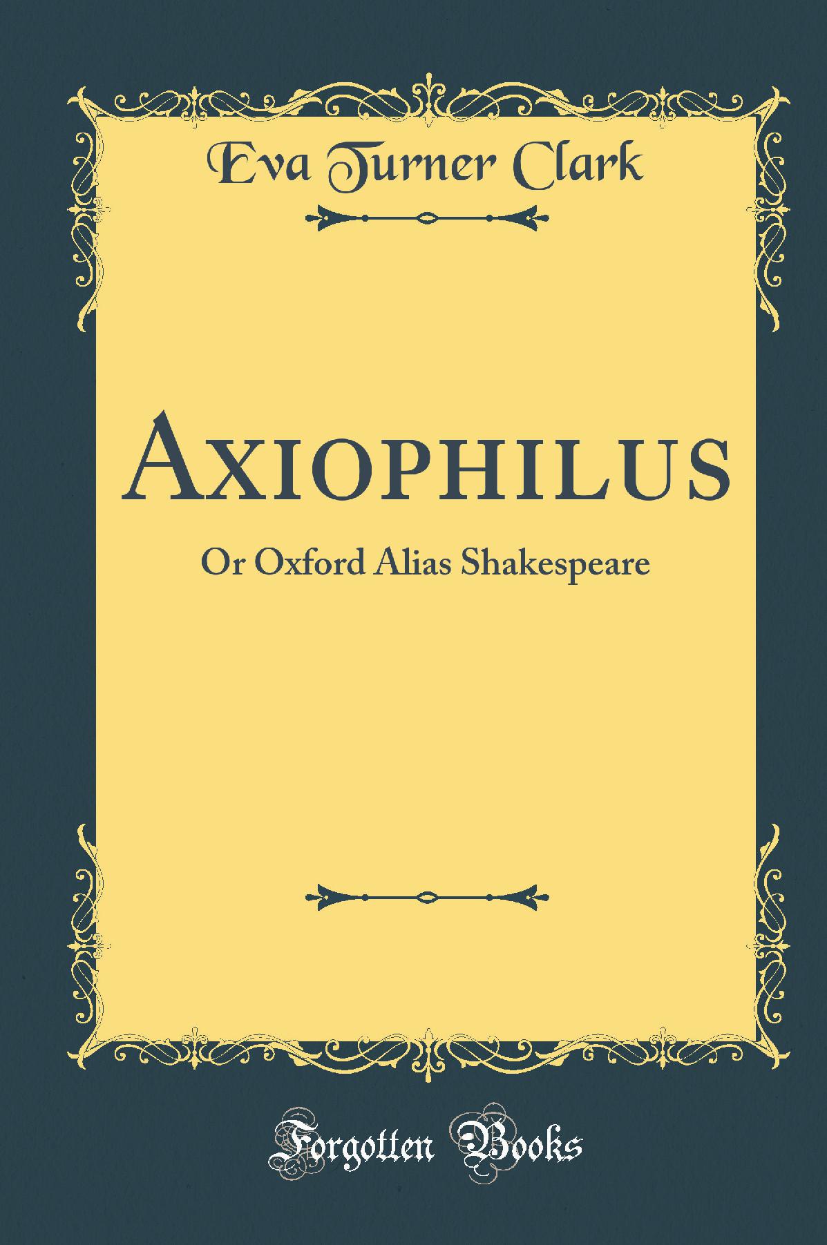 Axiophilus: Or Oxford Alias Shakespeare (Classic Reprint)