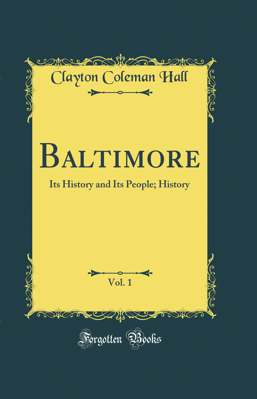Baltimore, Vol. 1: Its History and Its People; History (Classic Reprint)