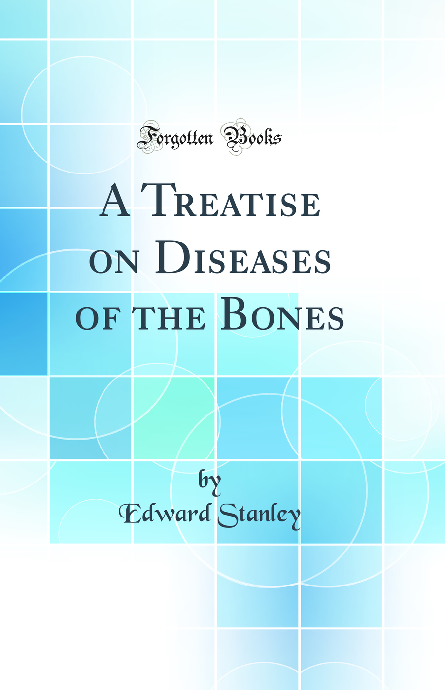 A Treatise on Diseases of the Bones (Classic Reprint)