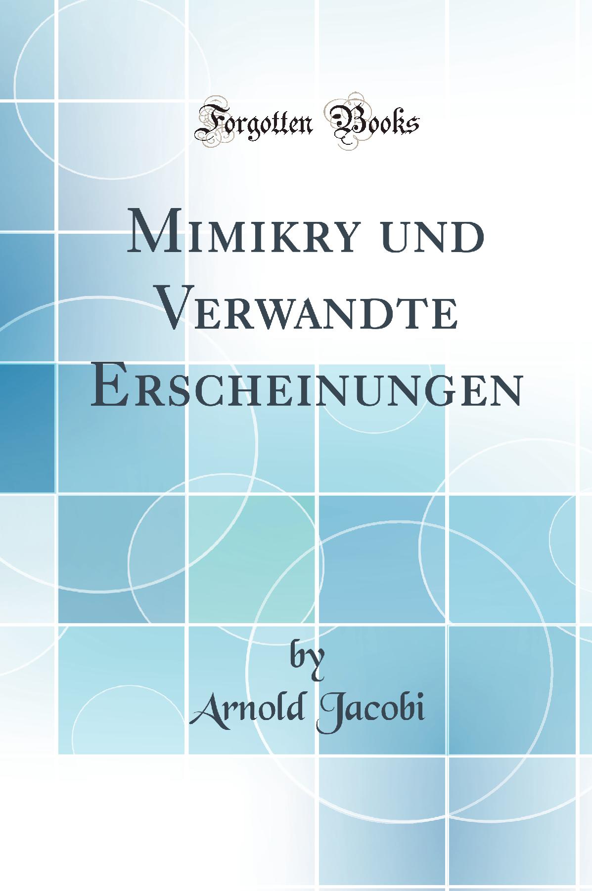 Mimikry und Verwandte Erscheinungen (Classic Reprint)
