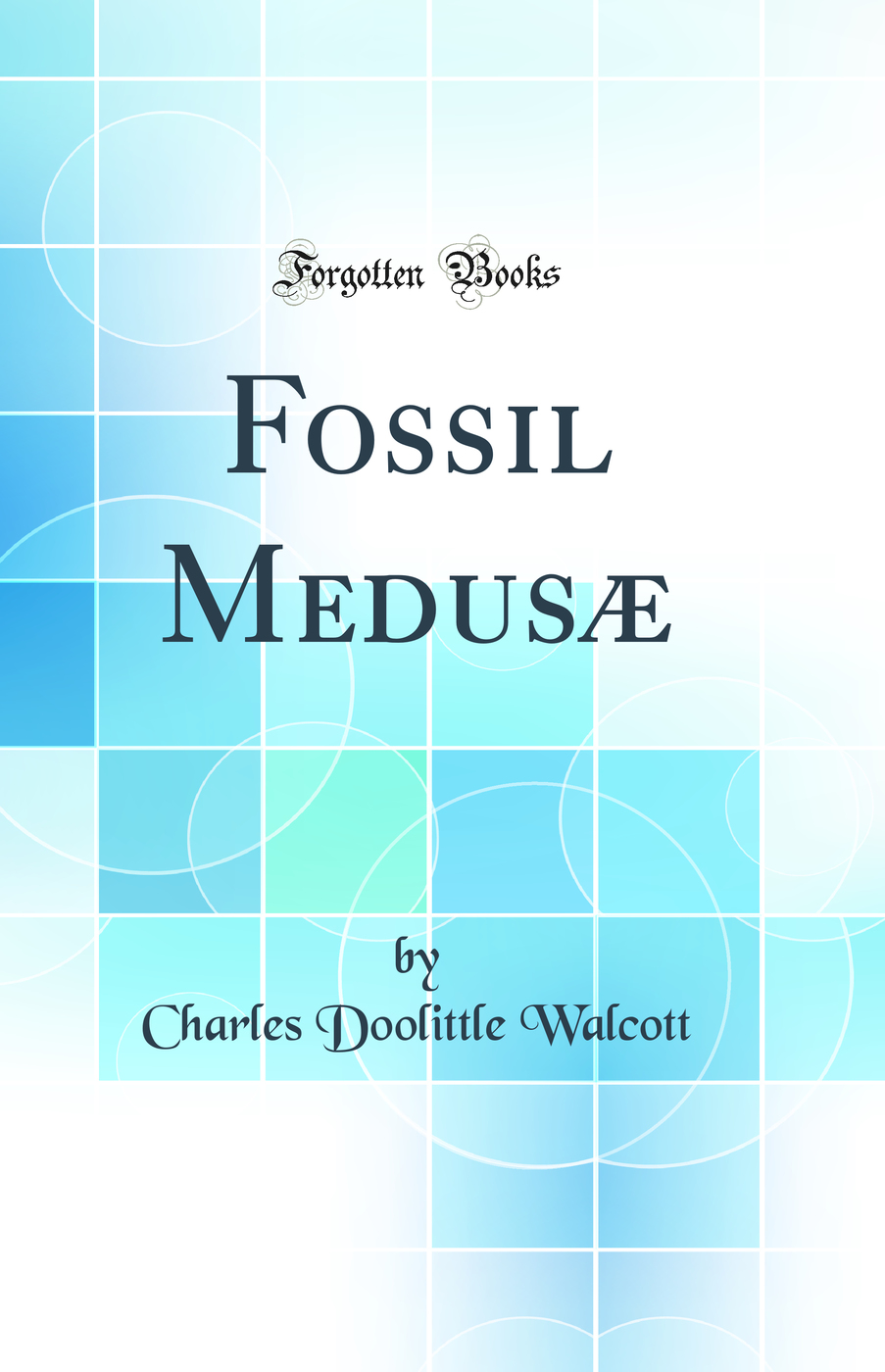 Fossil Medusæ (Classic Reprint)