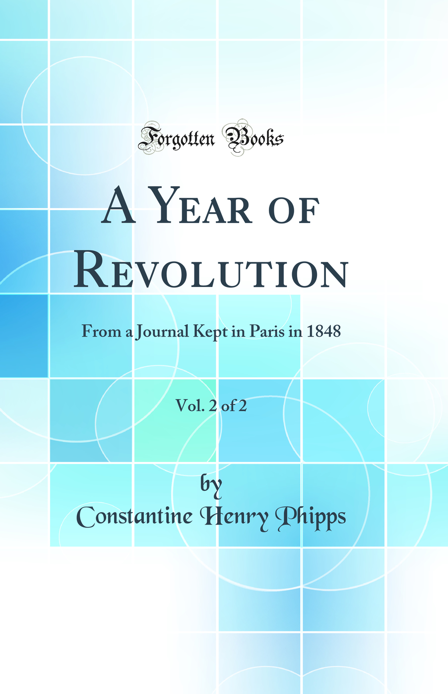 A Year of Revolution, Vol. 2 of 2: From a Journal Kept in Paris in 1848 (Classic Reprint)