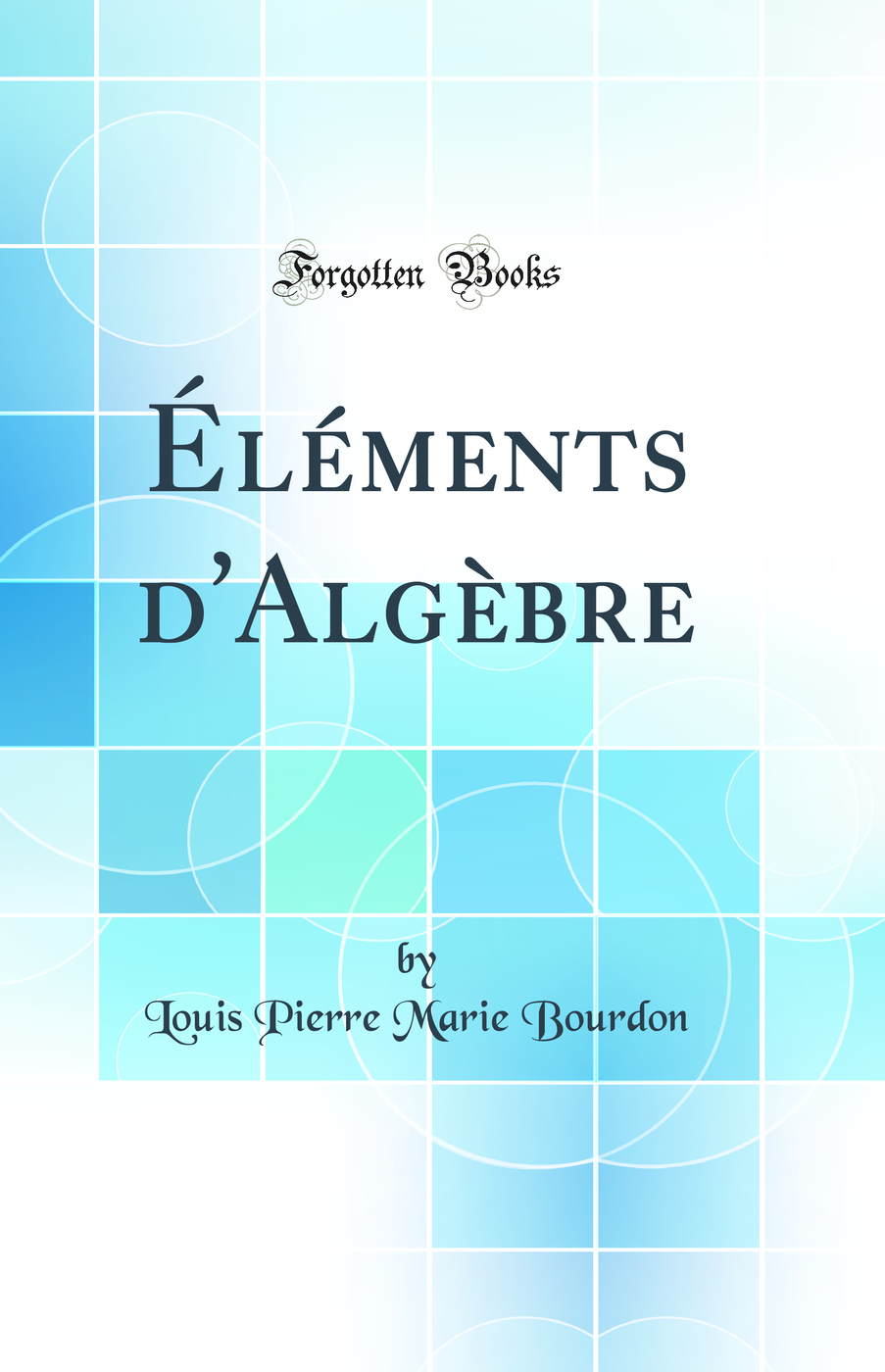 Éléments d''Algèbre (Classic Reprint)