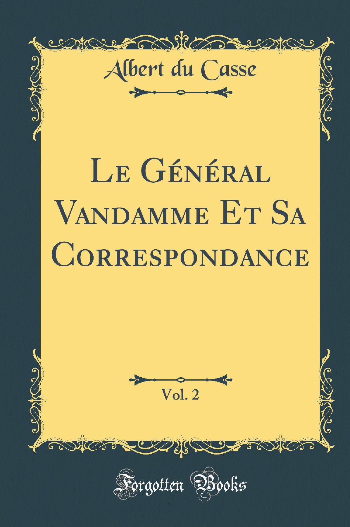 Le Général Vandamme Et Sa Correspondance, Vol. 2 (Classic Reprint)