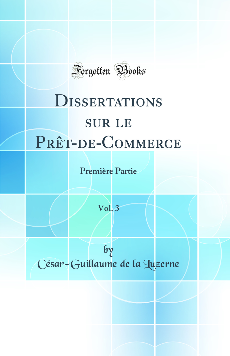 Dissertations sur le Prêt-de-Commerce, Vol. 3: Première Partie (Classic Reprint)