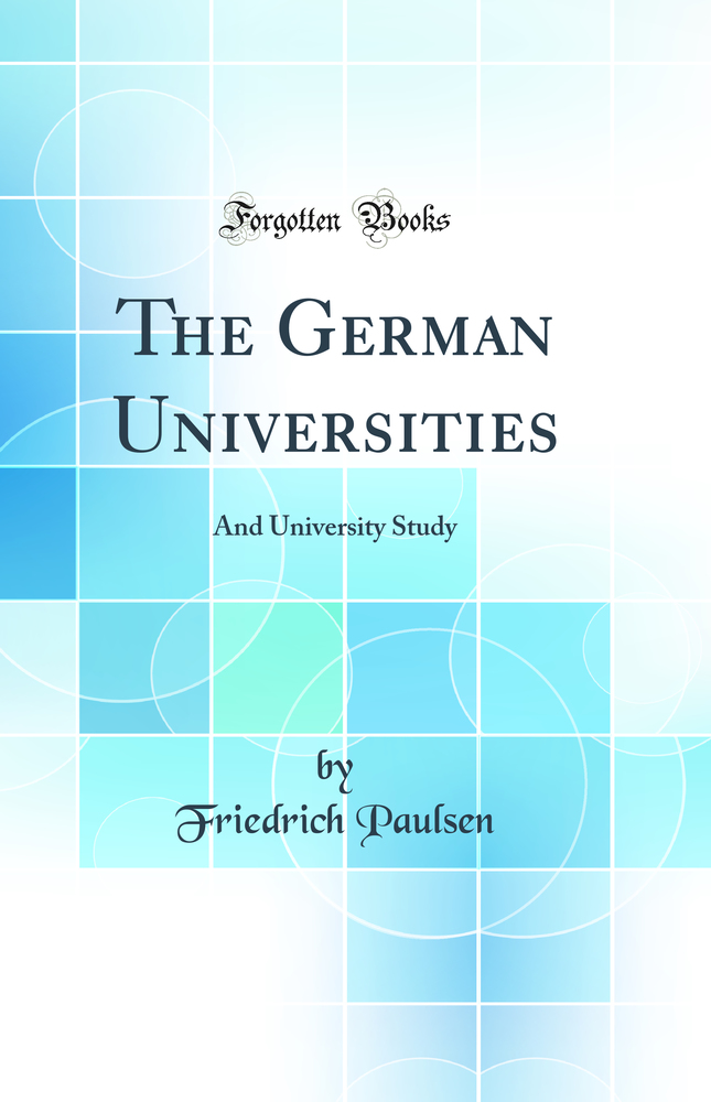 The German Universities: And University Study (Classic Reprint)
