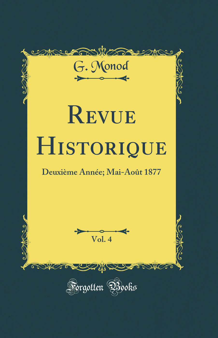 Revue Historique, Vol. 4: Deuxième Année; Mai-Août 1877 (Classic Reprint)