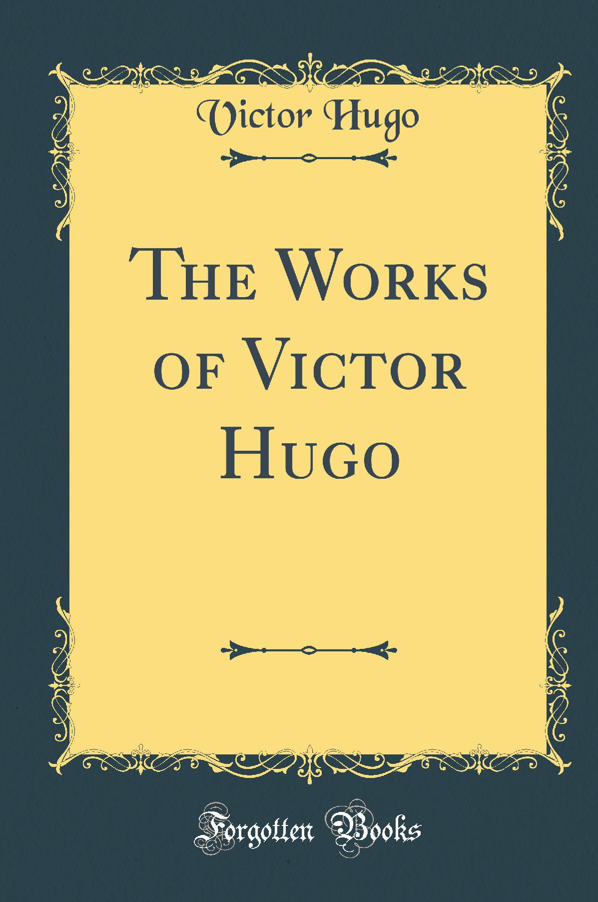 The Works of Victor Hugo (Classic Reprint)