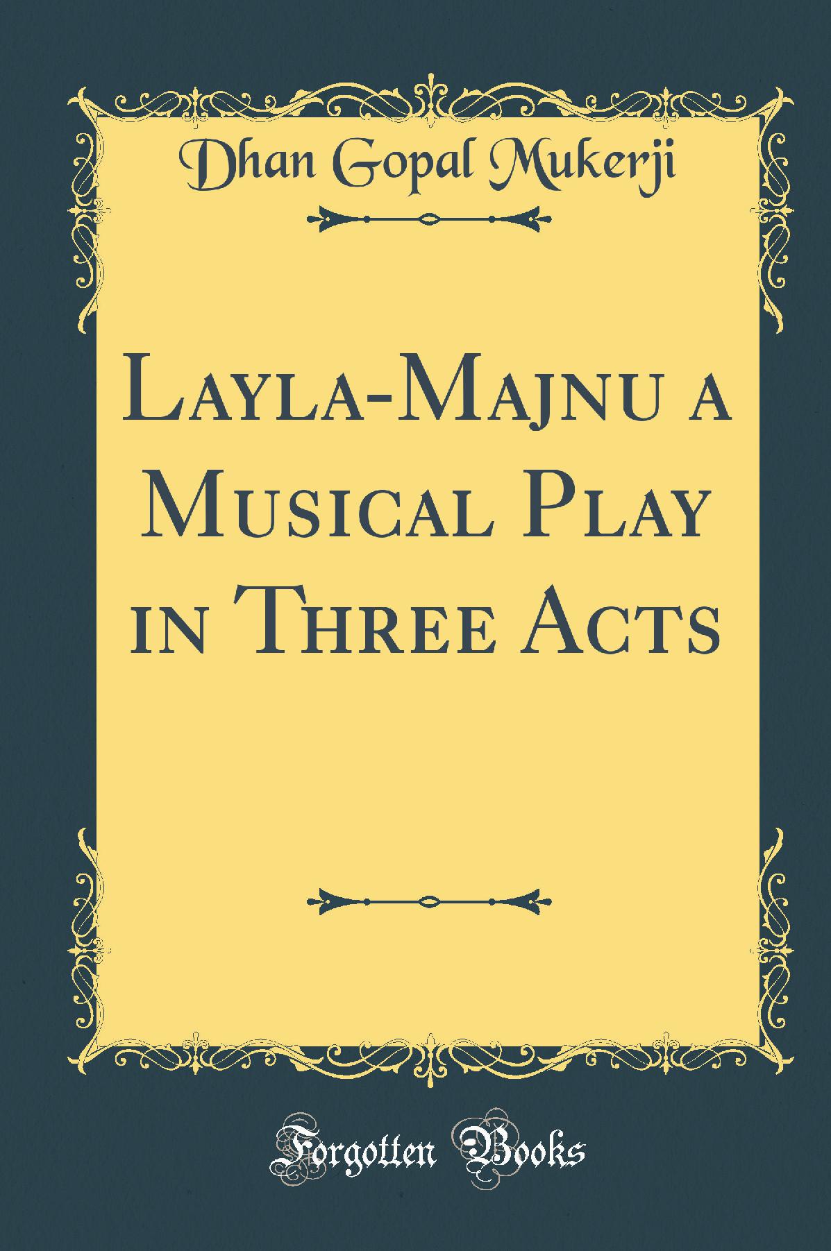 Layla-Majnu a Musical Play in Three Acts (Classic Reprint)