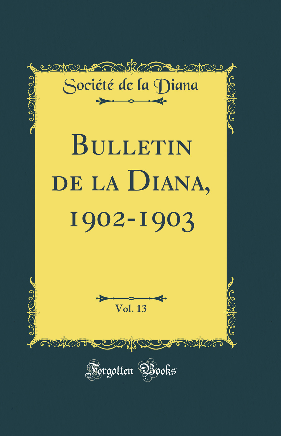 Bulletin de la Diana, 1902-1903, Vol. 13 (Classic Reprint)