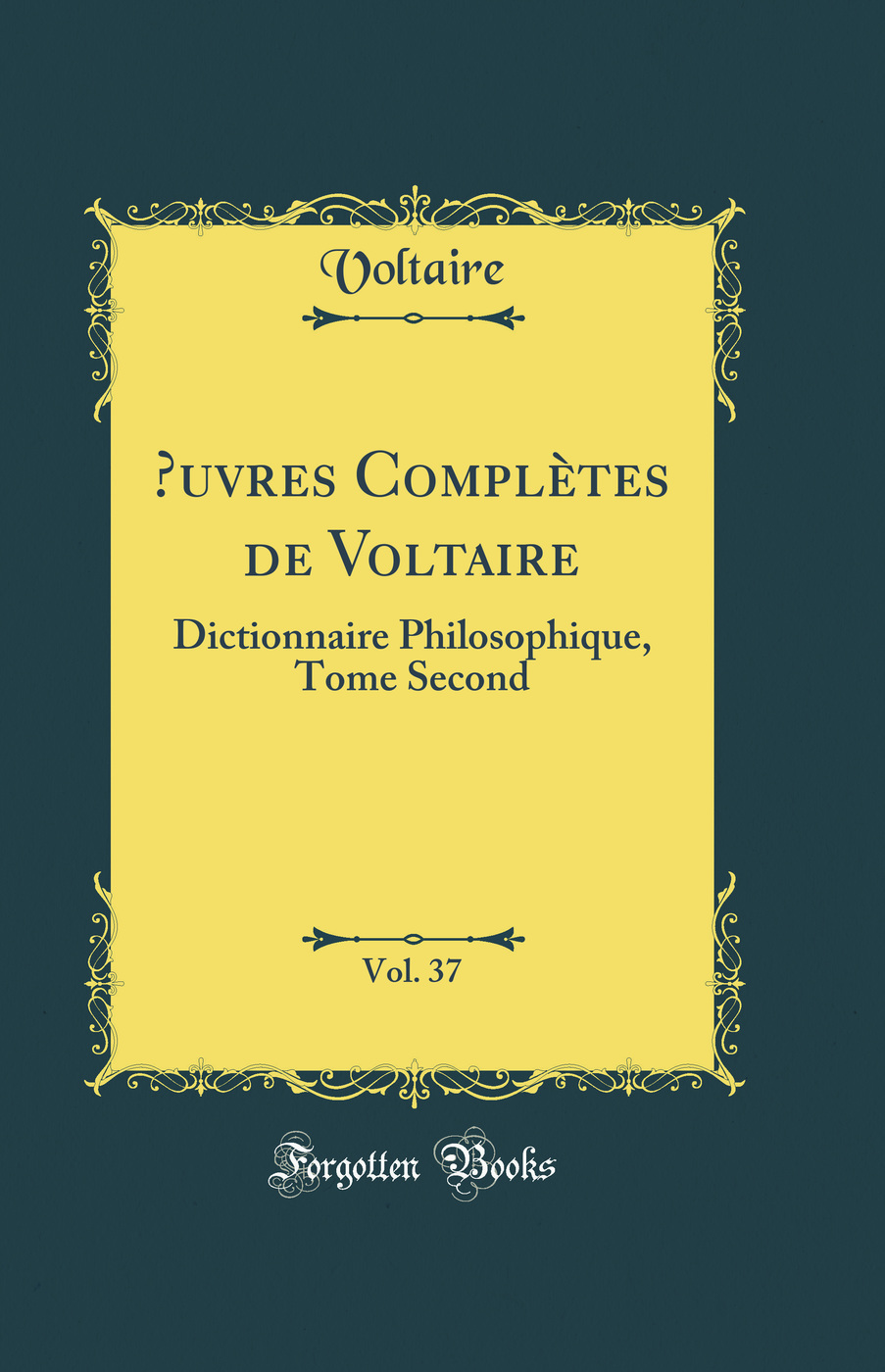 Œuvres Complètes de Voltaire, Vol. 37: Dictionnaire Philosophique, Tome Second (Classic Reprint)