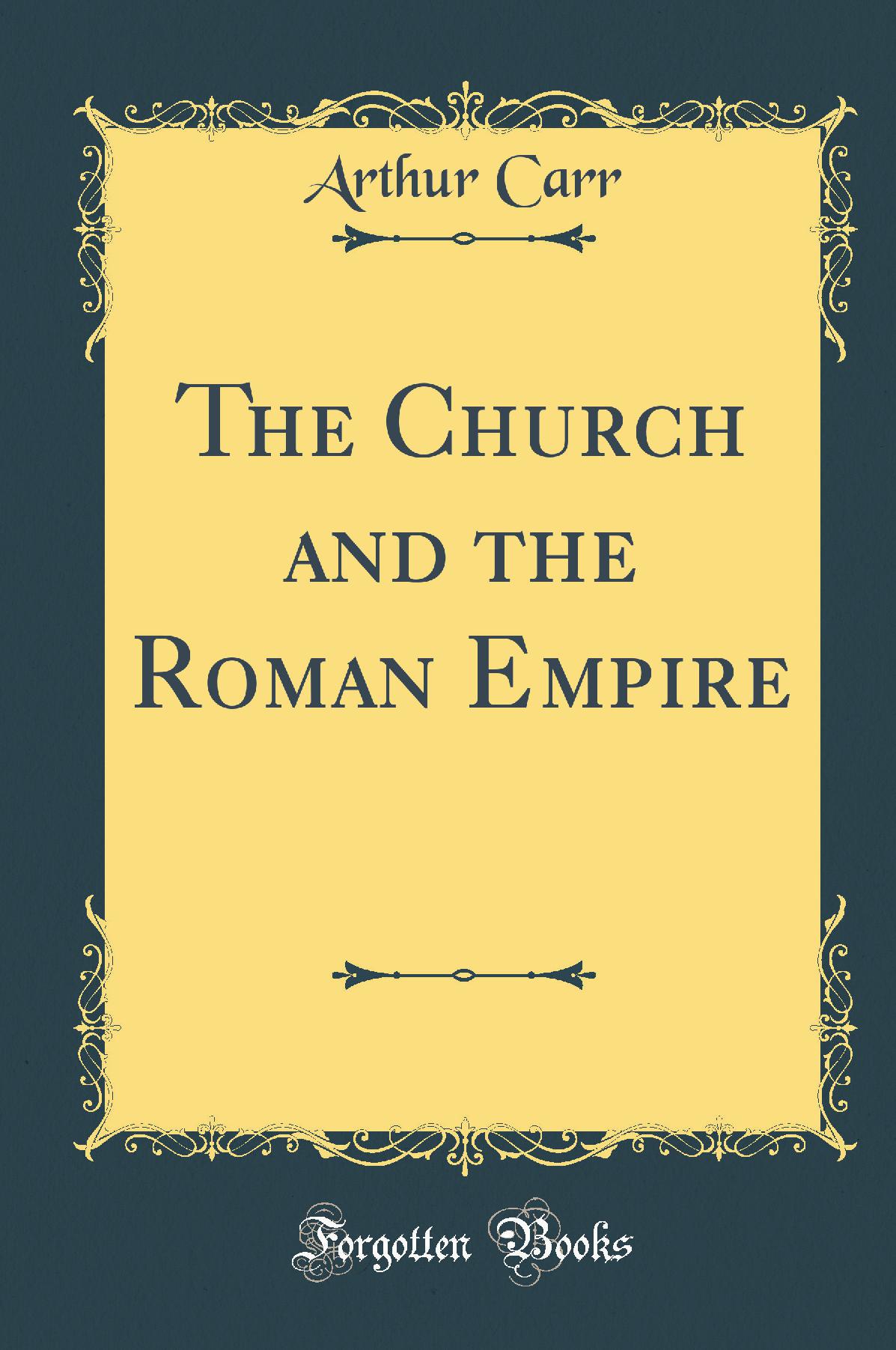 The Church and the Roman Empire (Classic Reprint)