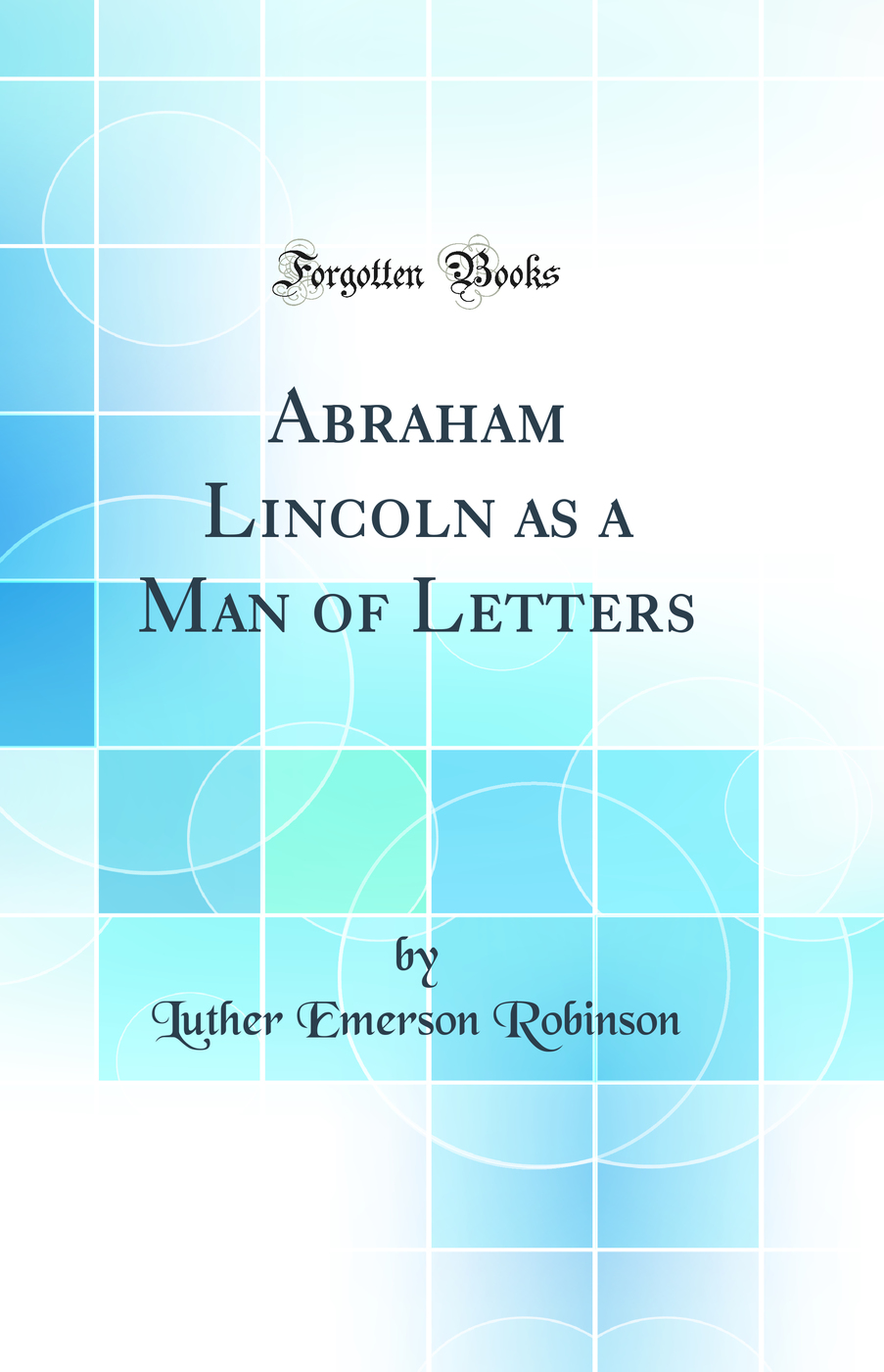 Abraham Lincoln: As a Man of Letters (Classic Reprint)
