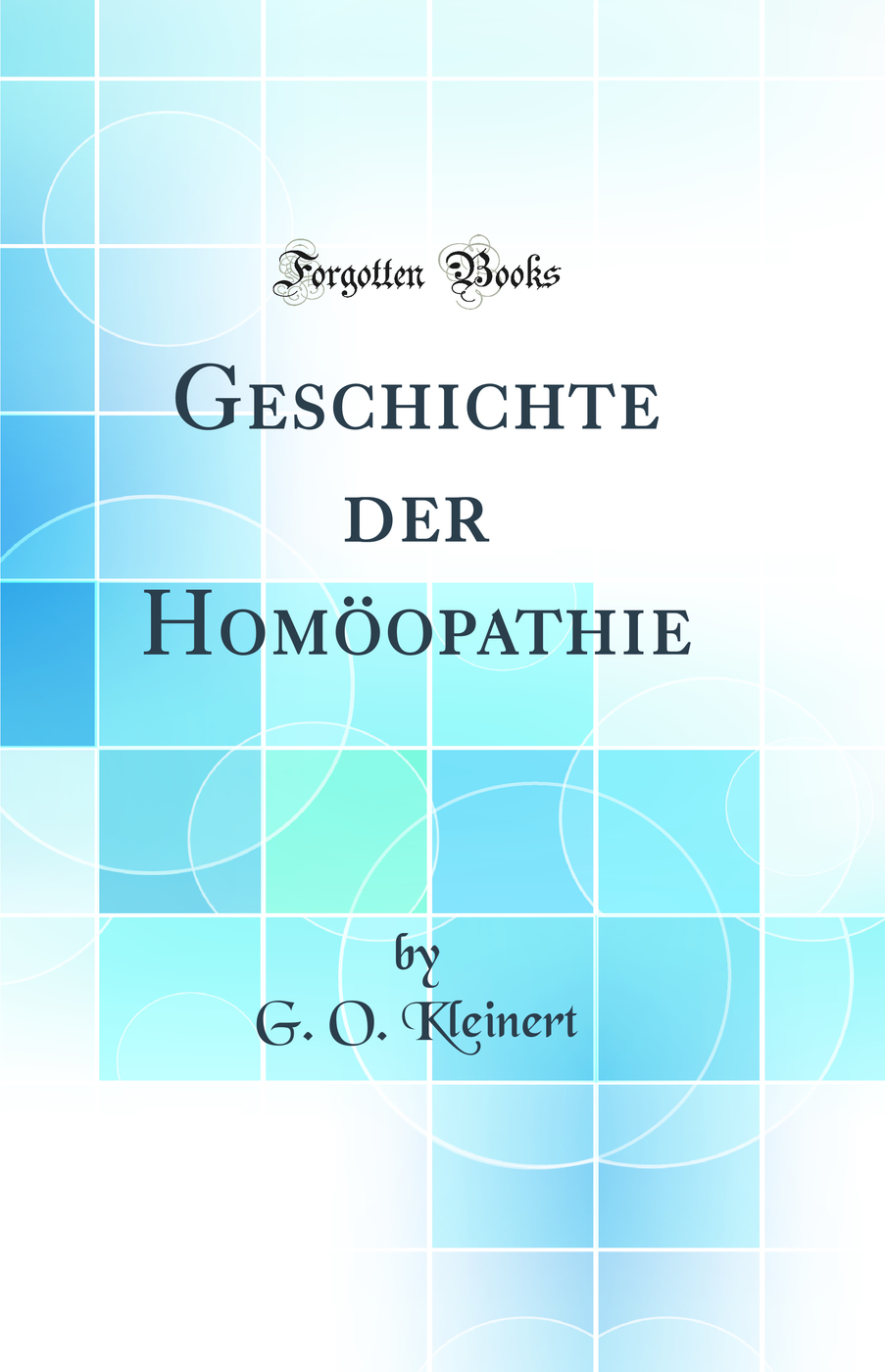 Geschichte der Homöopathie (Classic Reprint)